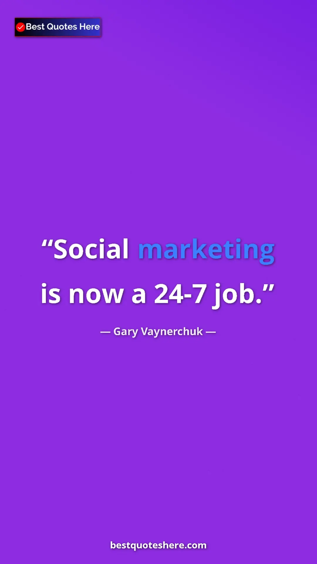 Gary Vaynerchuk Quote Card: "Social marketing is now a 24-7 job." Pinterest quote poster by Gary Vaynerchuk: "Social marketing is now a 24-7 job."