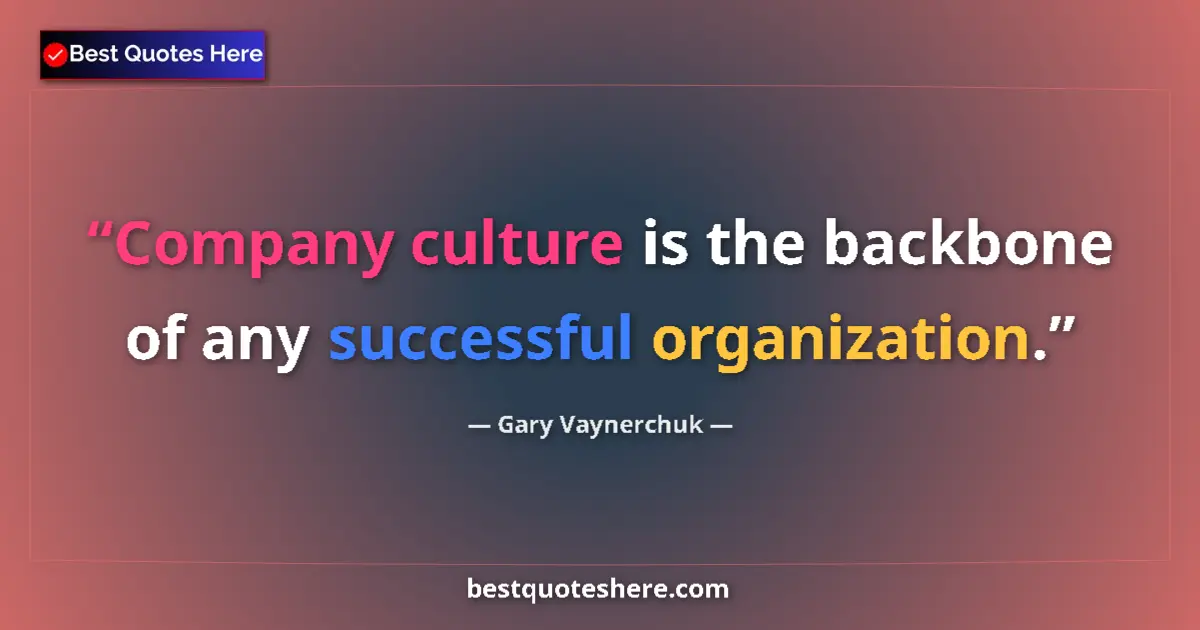 Quote by Gary Vaynerchuk: Company culture is the backbone of any successful organization....