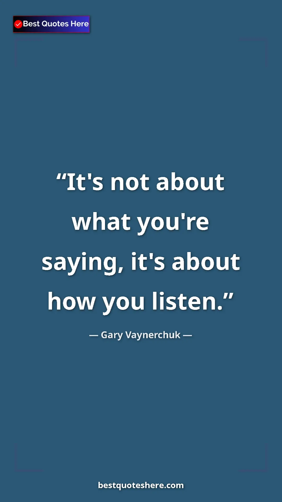 Gary Vaynerchuk Quote Card: "It's not about what you're saying, it's about how you..." Pinterest quote poster by Gary Vaynerchuk: "It's not about what you're saying, it's about how you..."