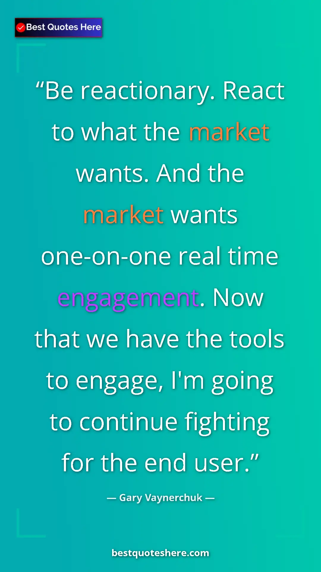 Gary Vaynerchuk Quote Card: "Be reactionary. React to what the market wants. And the..." Pinterest quote poster by Gary Vaynerchuk: "Be reactionary. React to what the market wants. And the..."