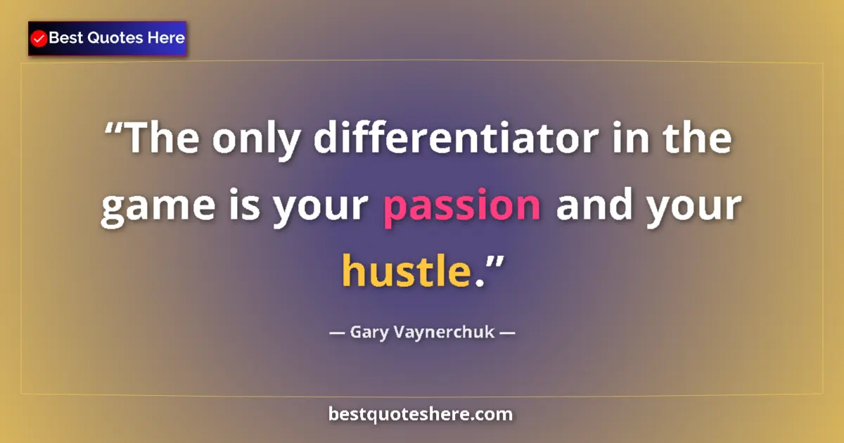 Quote by Gary Vaynerchuk: The only differentiator in the game is your passion and your hustle....