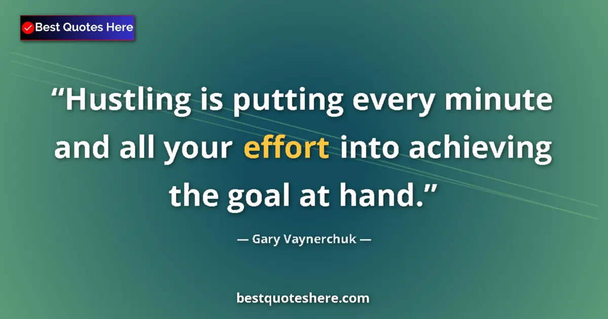 Quote by Gary Vaynerchuk: Hustling is putting every minute and all your effort into achieving the goal at hand....