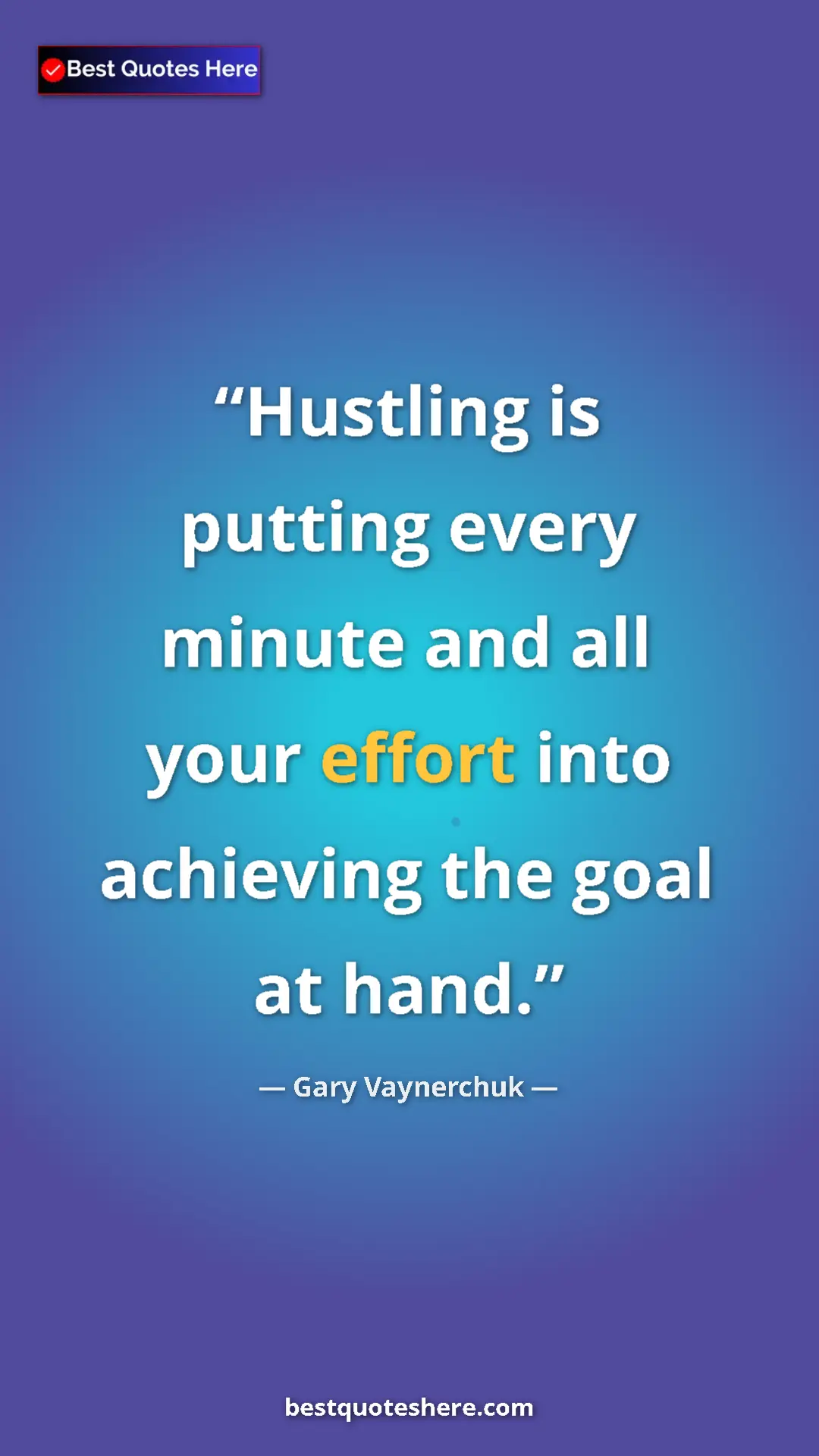 Gary Vaynerchuk Quote Card: "Hustling is putting every minute and all your effort into..." Pinterest quote poster by Gary Vaynerchuk: "Hustling is putting every minute and all your effort into..."