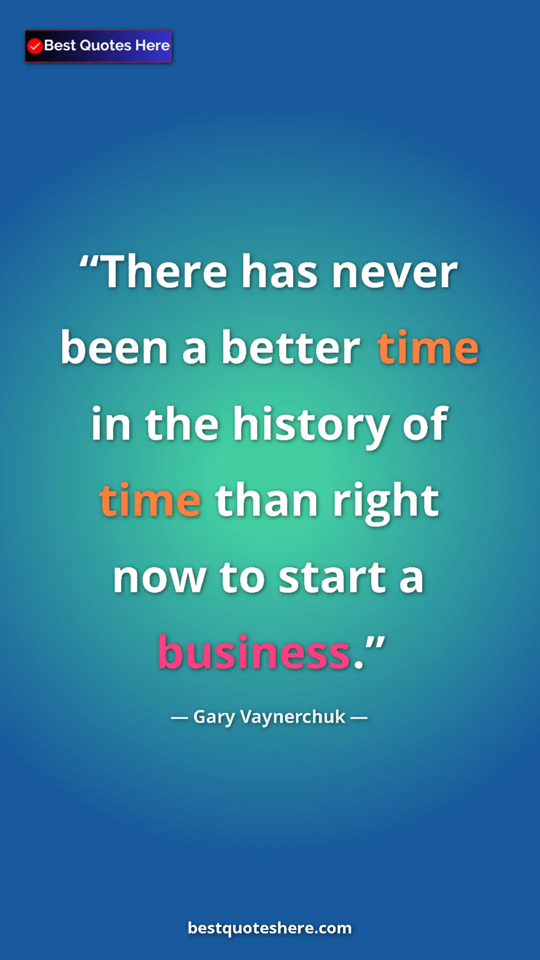 Pinterest quote poster by Gary Vaynerchuk: "There has never been a better time in the history of time..."