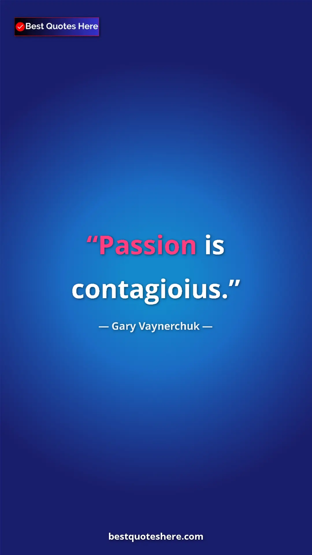 Gary Vaynerchuk Quote Card: "Passion is contagioius." Pinterest quote poster by Gary Vaynerchuk: "Passion is contagioius."