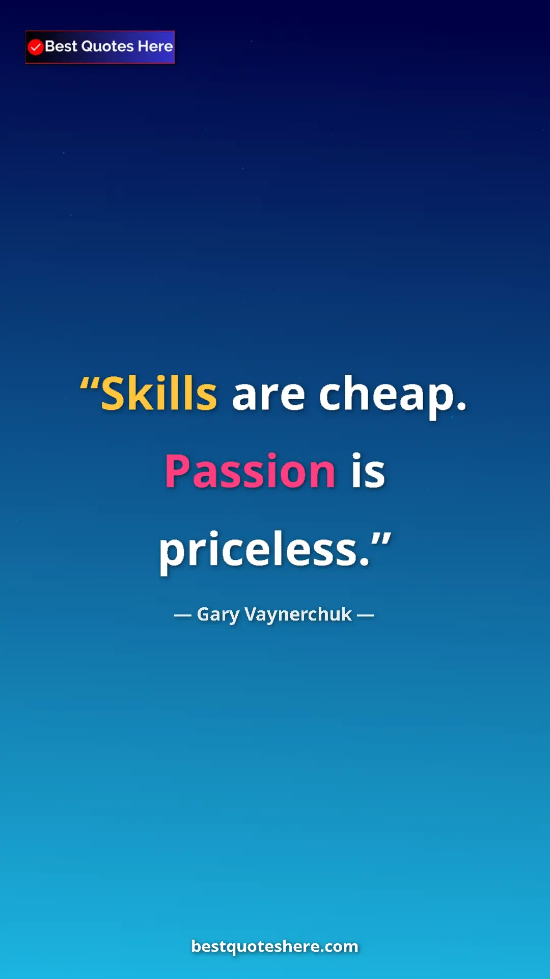Gary Vaynerchuk Quote Card: "Skills are cheap. Passion is priceless." Pinterest quote poster by Gary Vaynerchuk: "Skills are cheap. Passion is priceless."