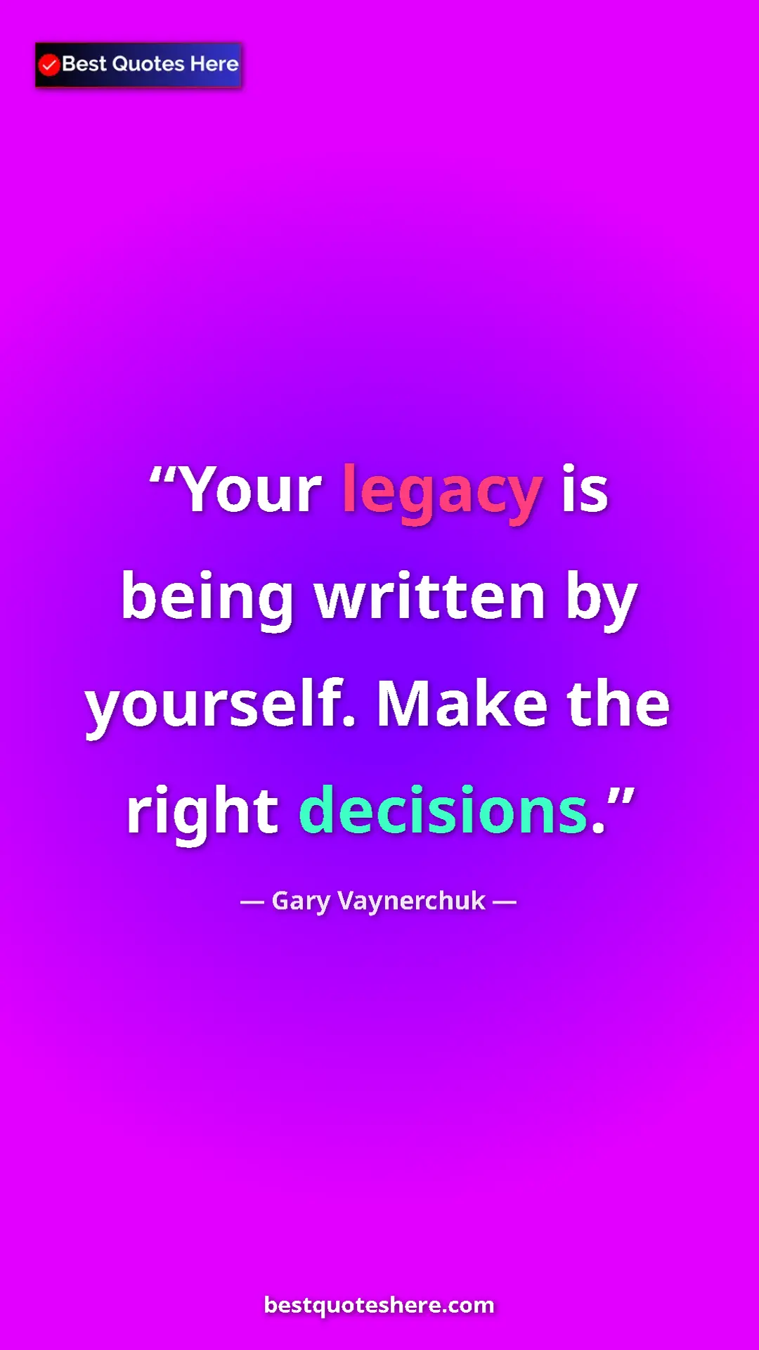 Gary Vaynerchuk Quote Card: "Your legacy is being written by yourself. Make the right..." Pinterest quote poster by Gary Vaynerchuk: "Your legacy is being written by yourself. Make the right..."