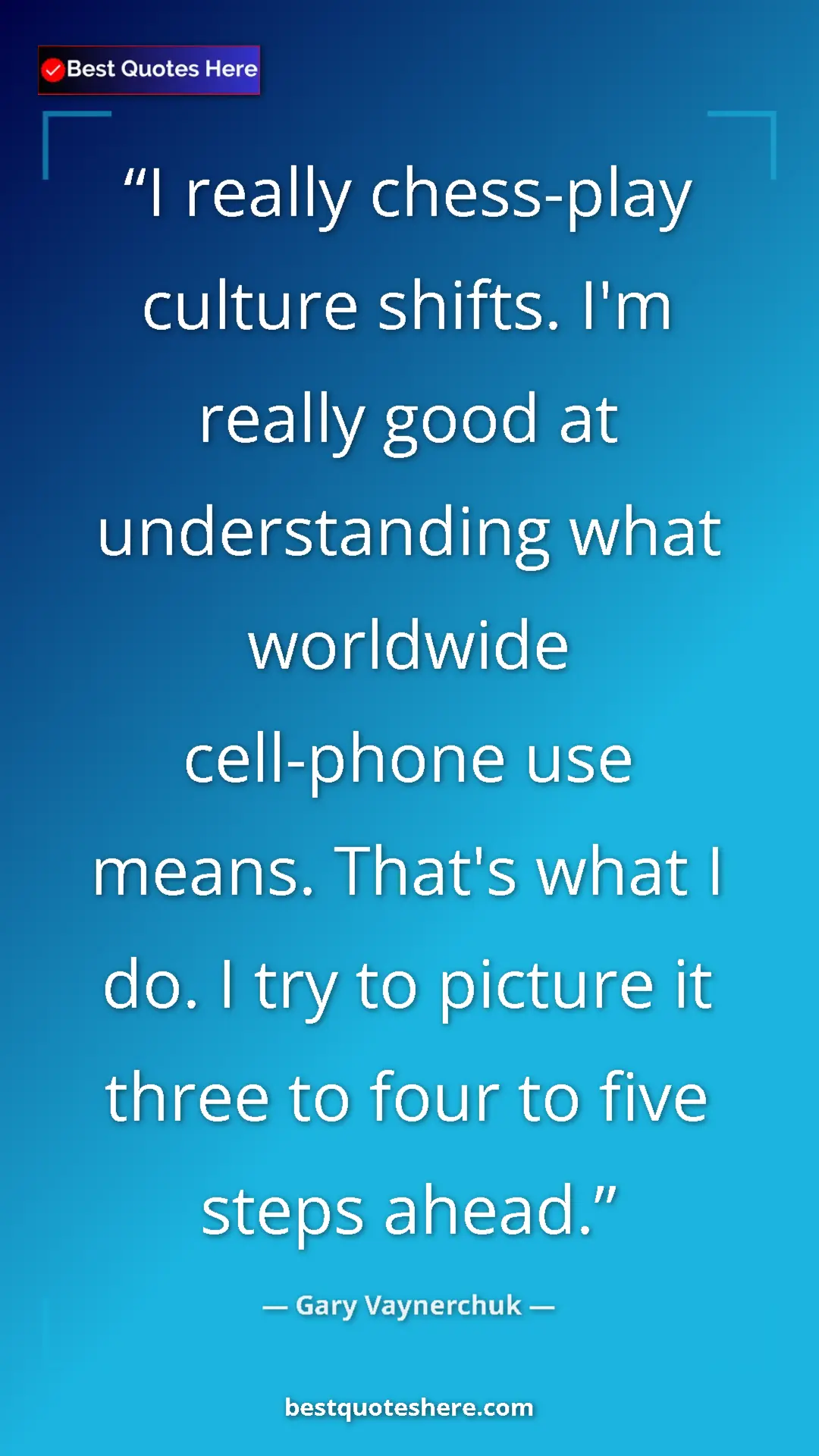 Gary Vaynerchuk Quote Card: "I really chess-play culture shifts. I'm really good at..." Pinterest quote poster by Gary Vaynerchuk: "I really chess-play culture shifts. I'm really good at..."