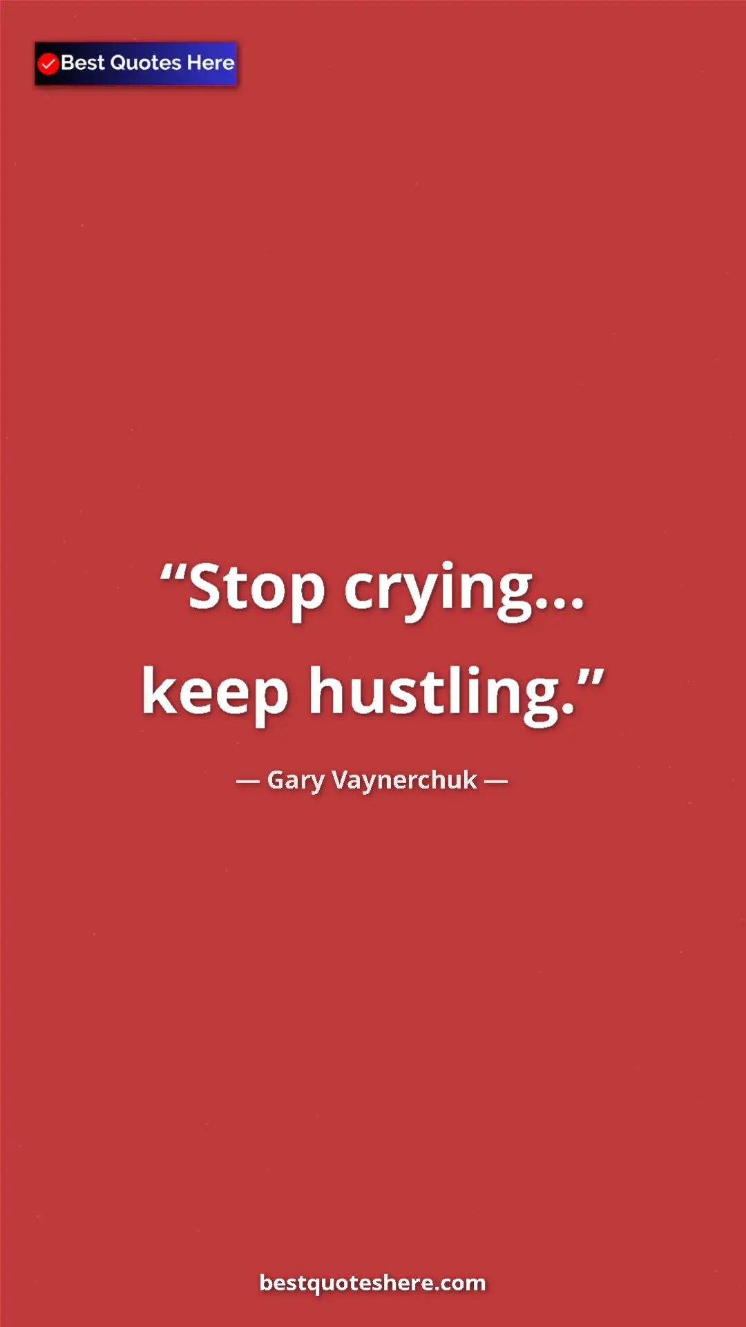 Gary Vaynerchuk Quote Card: "Stop crying... keep hustling." Pinterest quote poster by Gary Vaynerchuk: "Stop crying... keep hustling."
