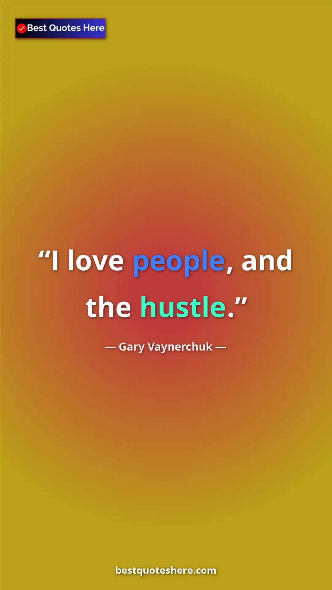 Gary Vaynerchuk Quote Card: "I love people, and the hustle." Pinterest quote poster by Gary Vaynerchuk: "I love people, and the hustle."