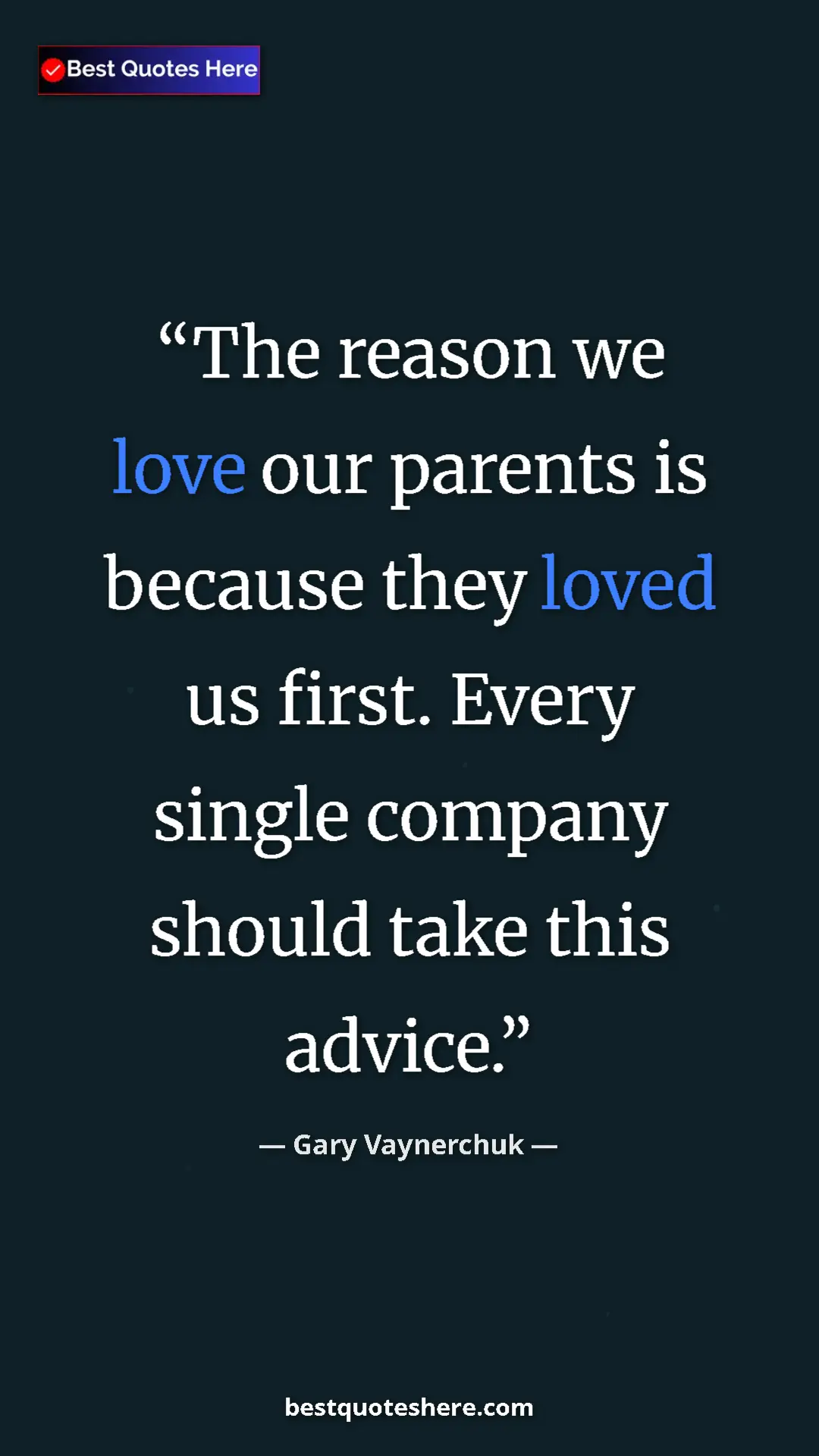 Gary Vaynerchuk Quote Card: "The reason we love our parents is because they loved us..." Pinterest quote poster by Gary Vaynerchuk: "The reason we love our parents is because they loved us..."