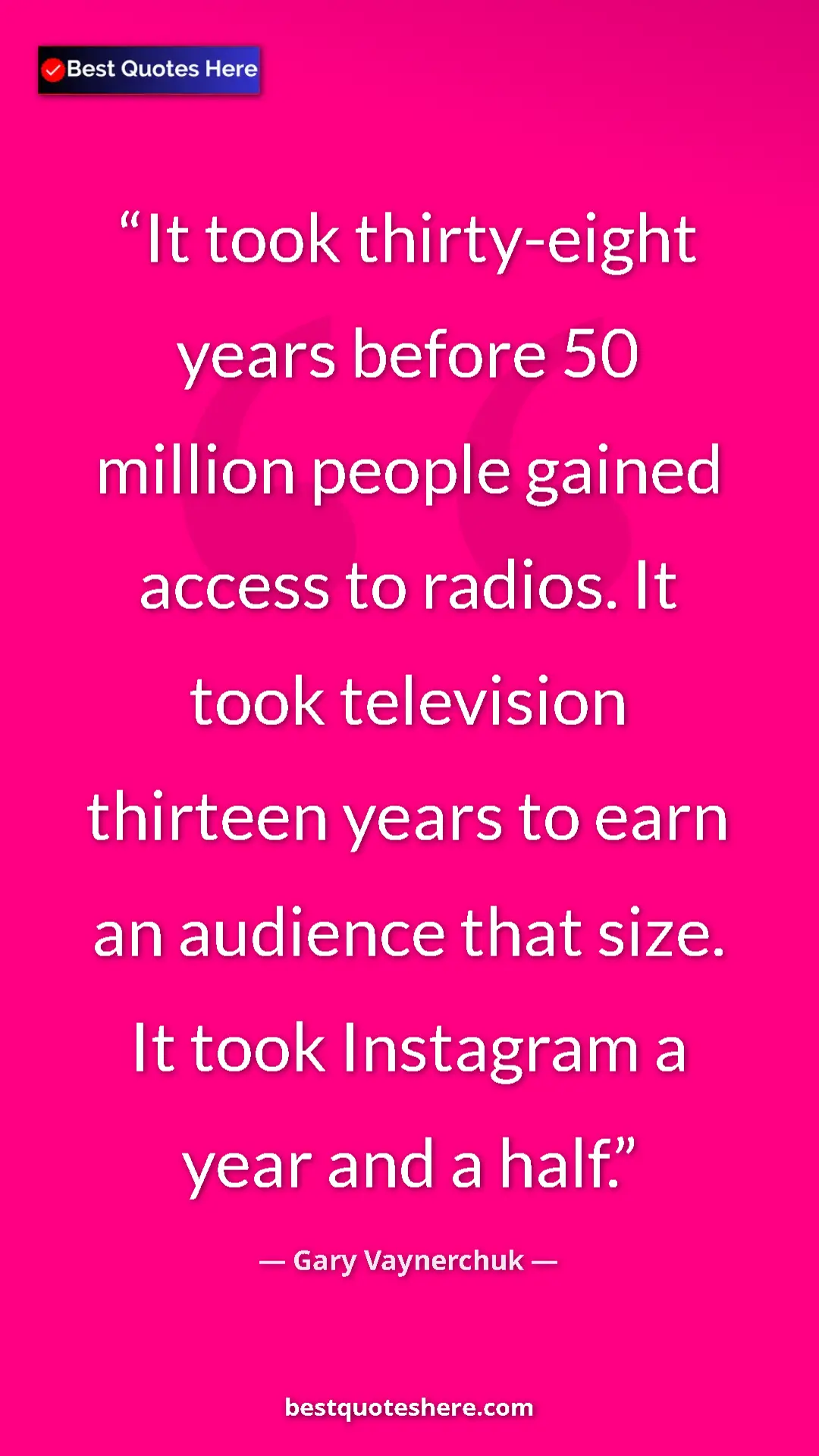 Pinterest quote poster by Gary Vaynerchuk: "It took thirty-eight years before 50 million people gained..."