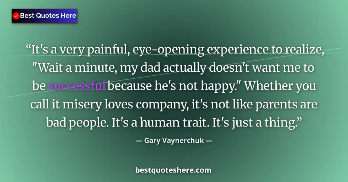Quote by Gary Vaynerchuk: It's a very painful, eye-opening experience to realize, 