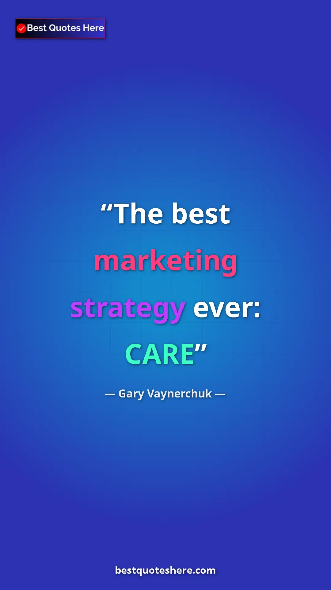 Pinterest quote poster by Gary Vaynerchuk: "The best marketing strategy ever: CARE"