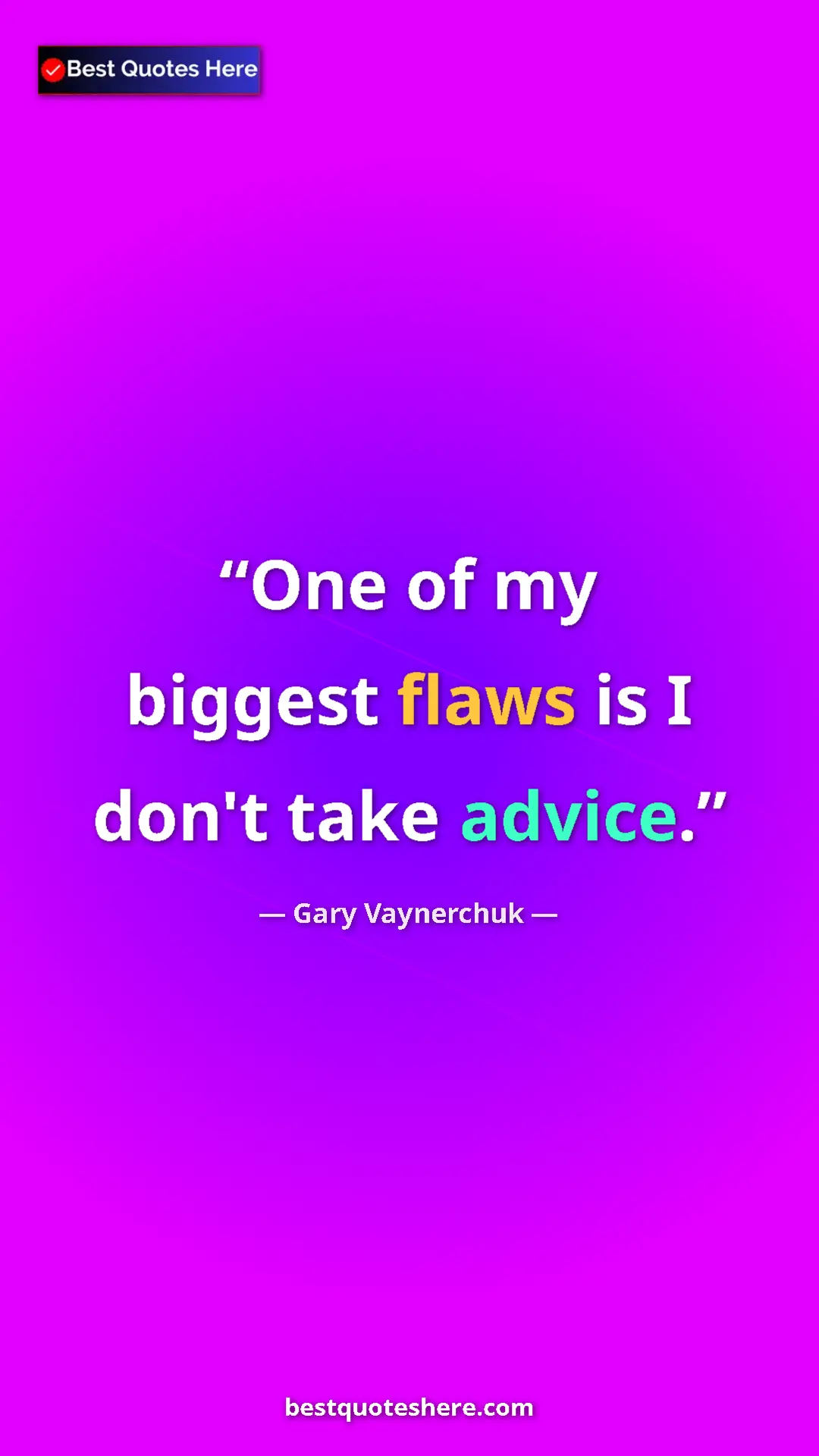 Pinterest quote poster by Gary Vaynerchuk: "One of my biggest flaws is I don't take advice."