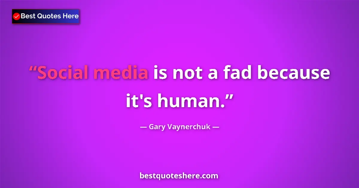 Image for the quote by Gary Vaynerchuk: Social media is not a fad because it's human....