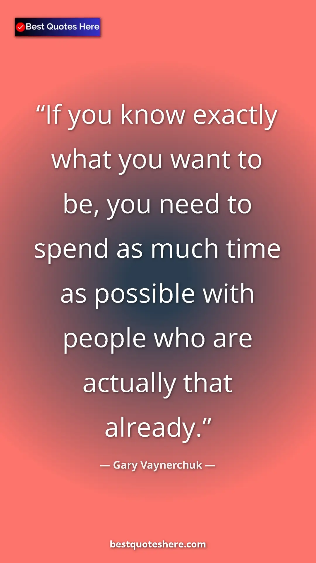 Gary Vaynerchuk Quote Card: "If you know exactly what you want to be, you need to spend..." Pinterest quote poster by Gary Vaynerchuk: "If you know exactly what you want to be, you need to spend..."