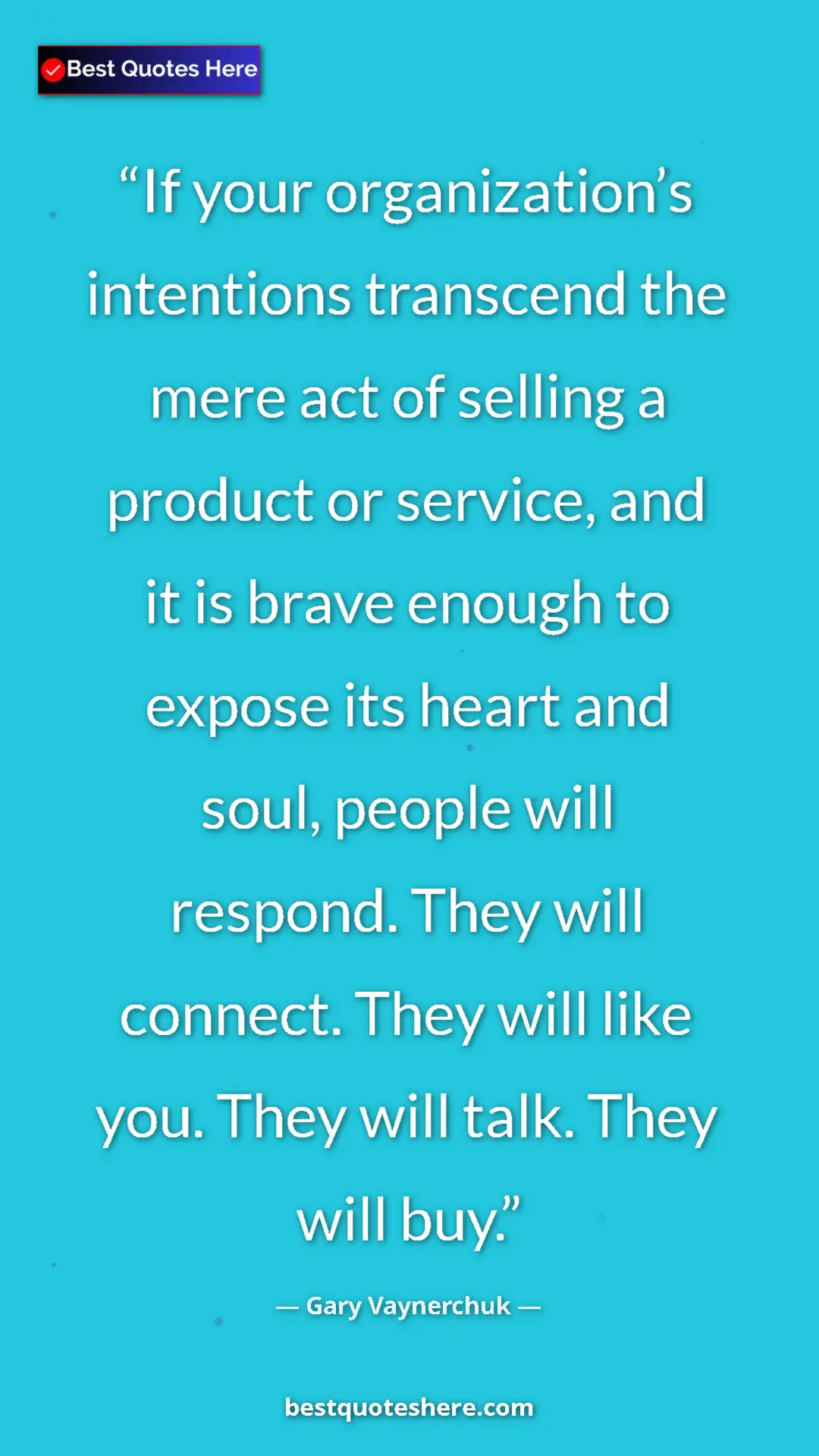 Gary Vaynerchuk Quote Card: "If your organization’s intentions transcend the mere act of..." Pinterest quote poster by Gary Vaynerchuk: "If your organization’s intentions transcend the mere act of..."