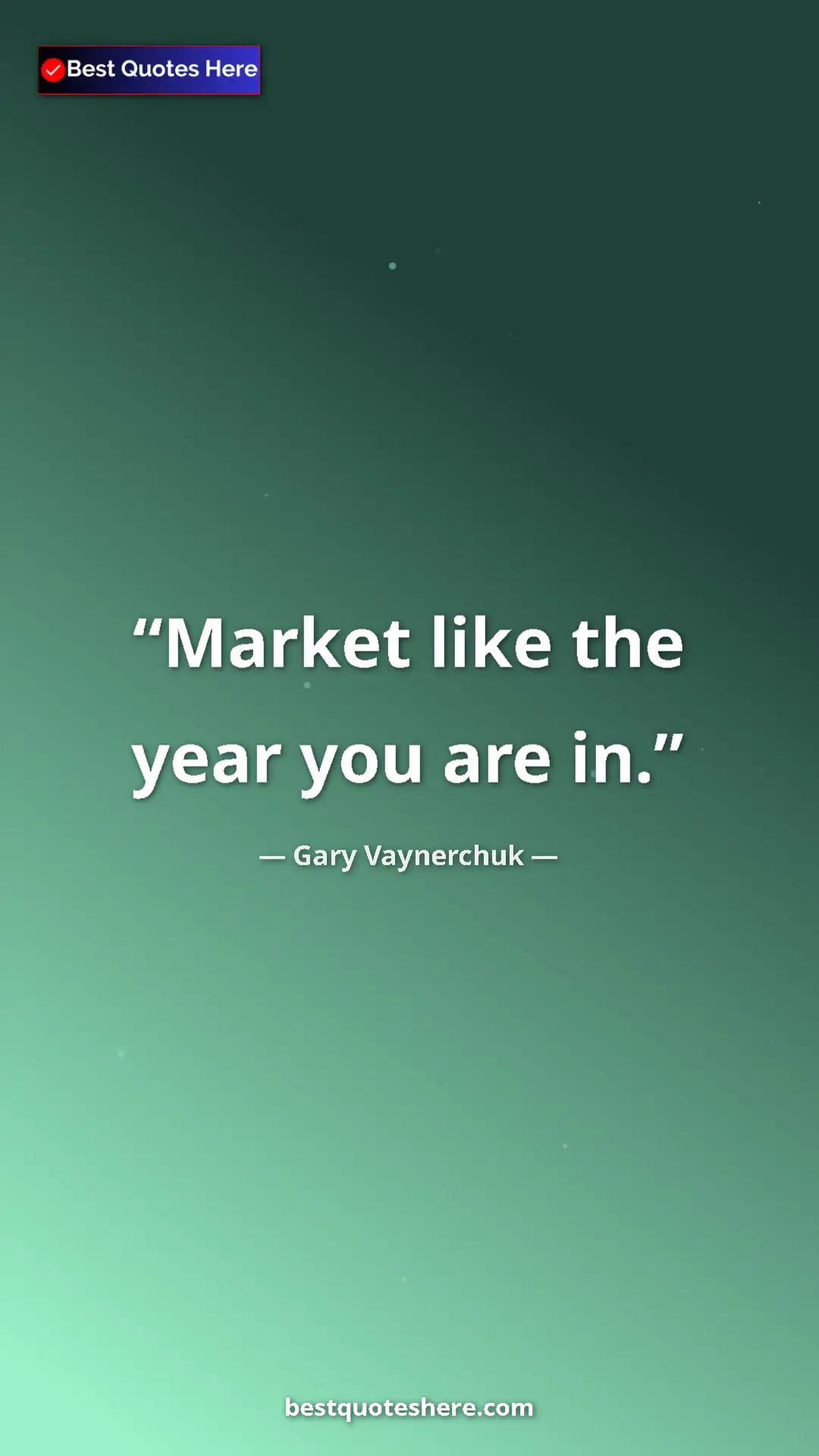 Gary Vaynerchuk Quote Card: "Market like the year you are in." Pinterest quote poster by Gary Vaynerchuk: "Market like the year you are in."