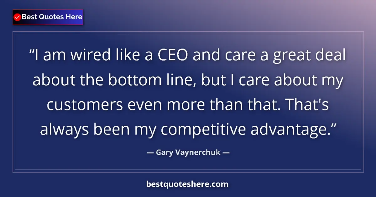 Quote by Gary Vaynerchuk: I am wired like a CEO and care a great deal about 