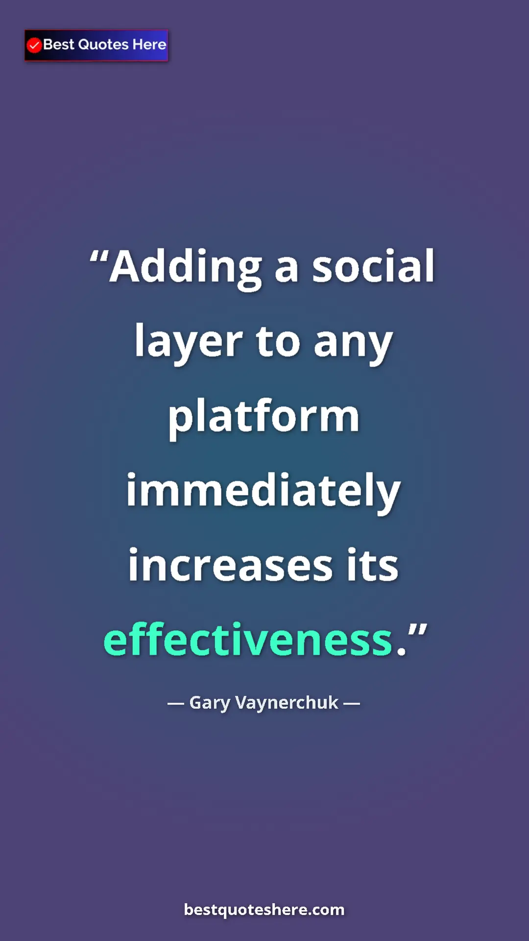 Gary Vaynerchuk Quote Card: "Adding a social layer to any platform immediately increases..." Pinterest quote poster by Gary Vaynerchuk: "Adding a social layer to any platform immediately increases..."
