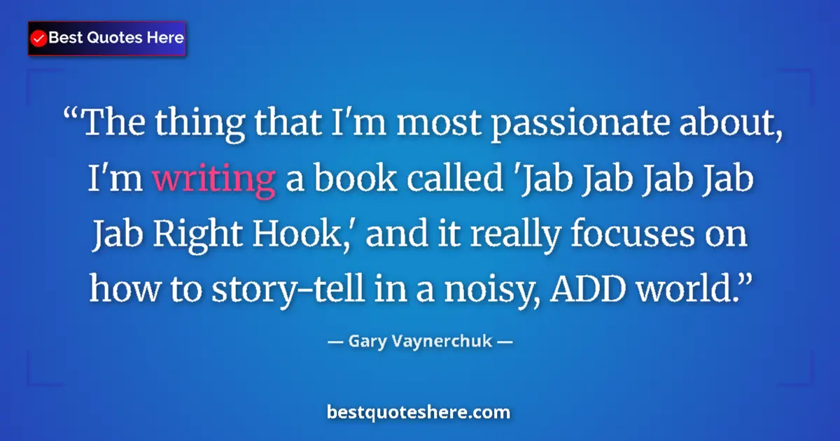 Quote by Gary Vaynerchuk: The thing that I'm most passionate about, I'm writing a book called 'Jab Jab Jab Jab Jab Right Hook,...