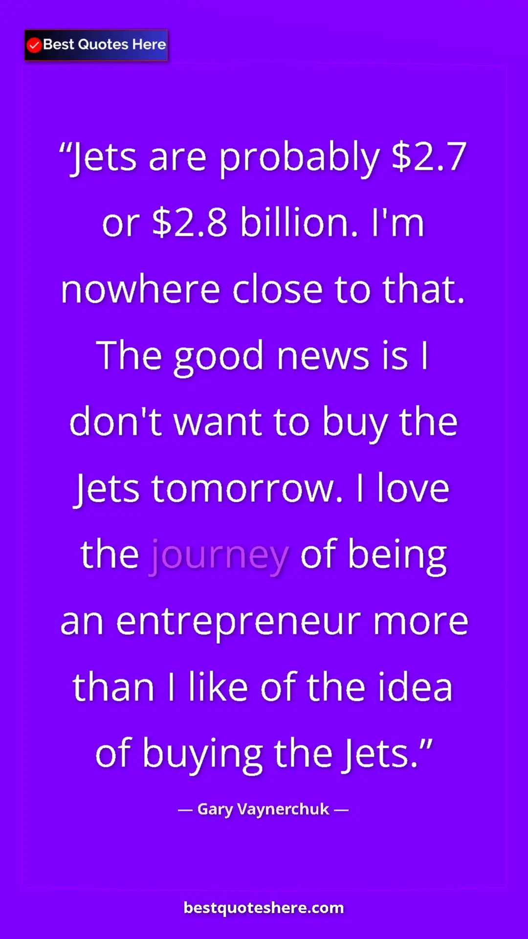 Gary Vaynerchuk Quote Card: "Jets are probably $2.7 or $2.8 billion. I'm nowhere close..." Pinterest quote poster by Gary Vaynerchuk: "Jets are probably $2.7 or $2.8 billion. I'm nowhere close..."