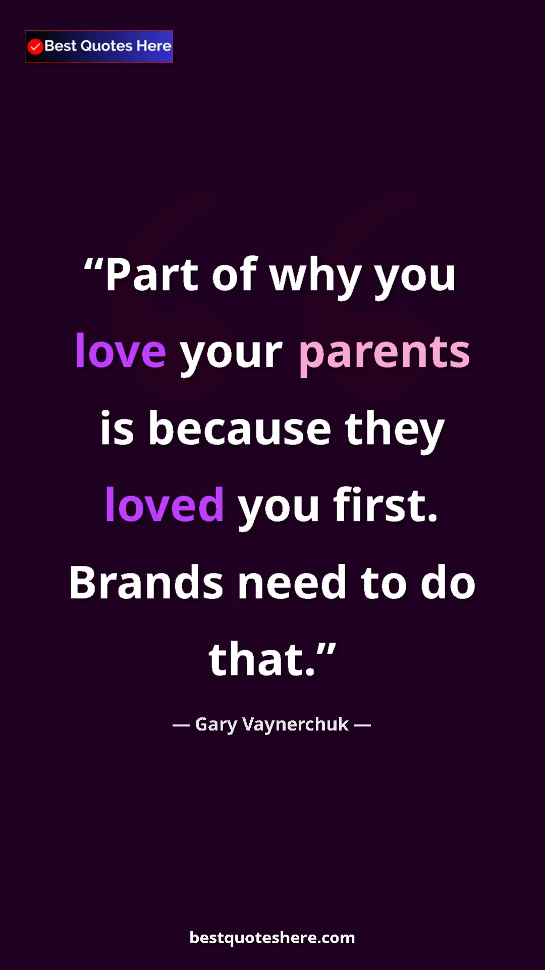 Gary Vaynerchuk Quote Card: "Part of why you love your parents is because they loved you..." Pinterest quote poster by Gary Vaynerchuk: "Part of why you love your parents is because they loved you..."