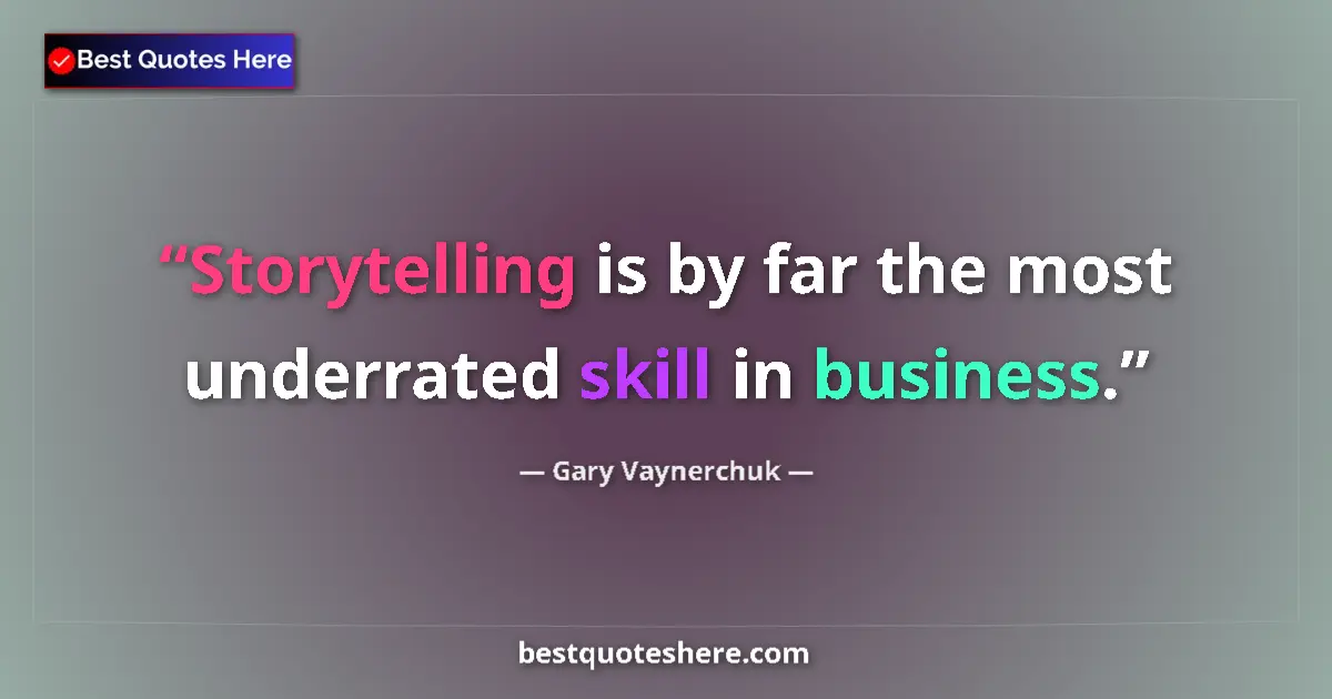 Quote by Gary Vaynerchuk: Storytelling is by far the most underrated skill in business....