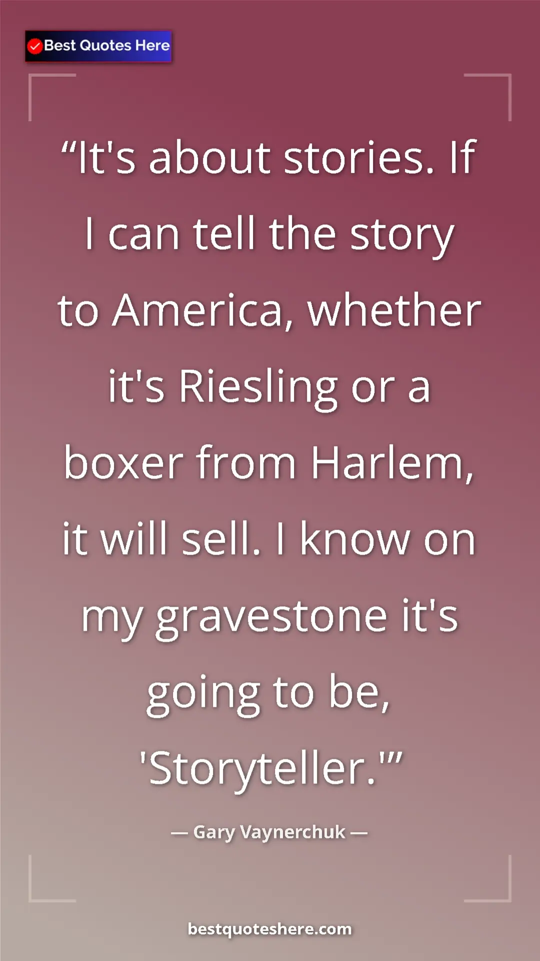 Gary Vaynerchuk Quote Card: "It's about stories. If I can tell the story to America,..." Pinterest quote poster by Gary Vaynerchuk: "It's about stories. If I can tell the story to America,..."
