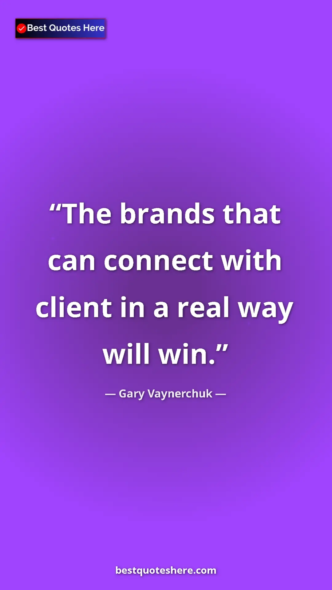 Gary Vaynerchuk Quote Card: "The brands that can connect with client in a real way will..." Pinterest quote poster by Gary Vaynerchuk: "The brands that can connect with client in a real way will..."