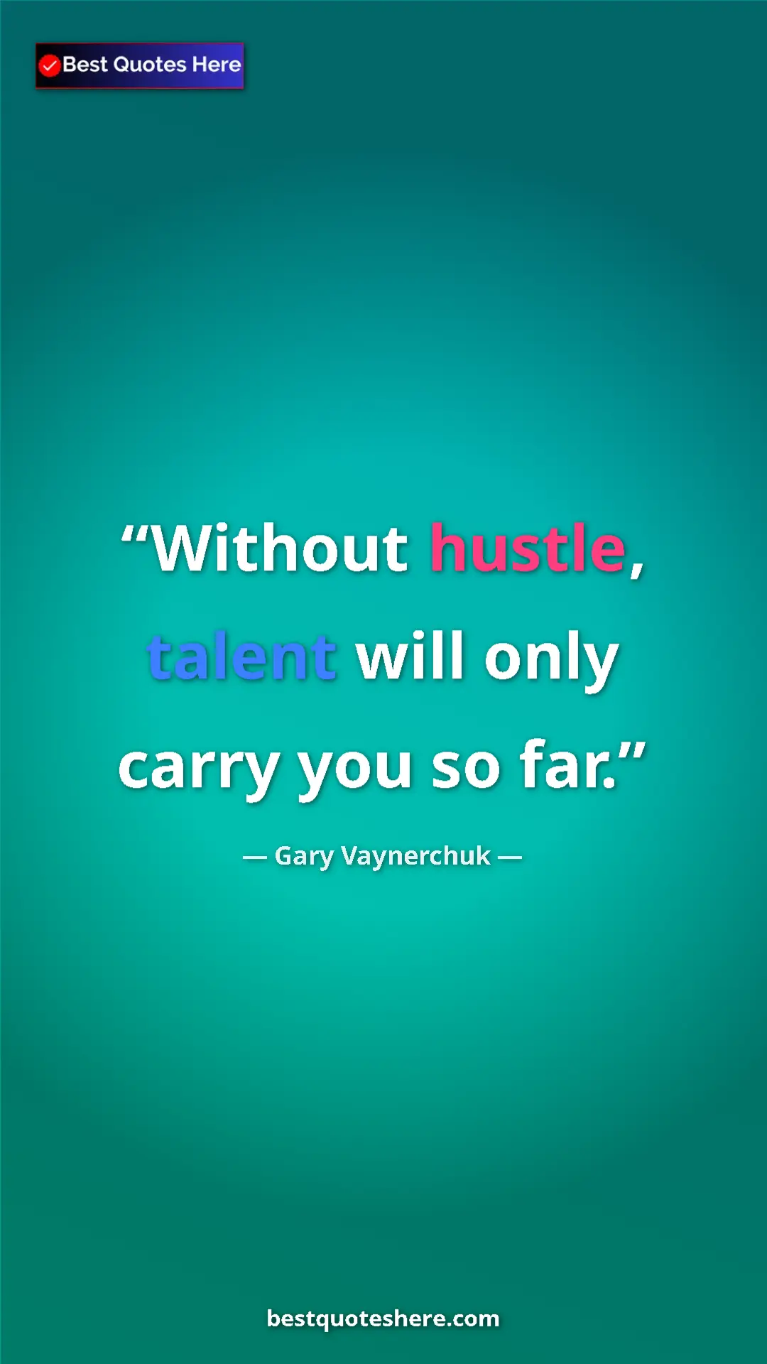 Gary Vaynerchuk Quote Card: "Without hustle, talent will only carry you so far." Pinterest quote poster by Gary Vaynerchuk: "Without hustle, talent will only carry you so far."
