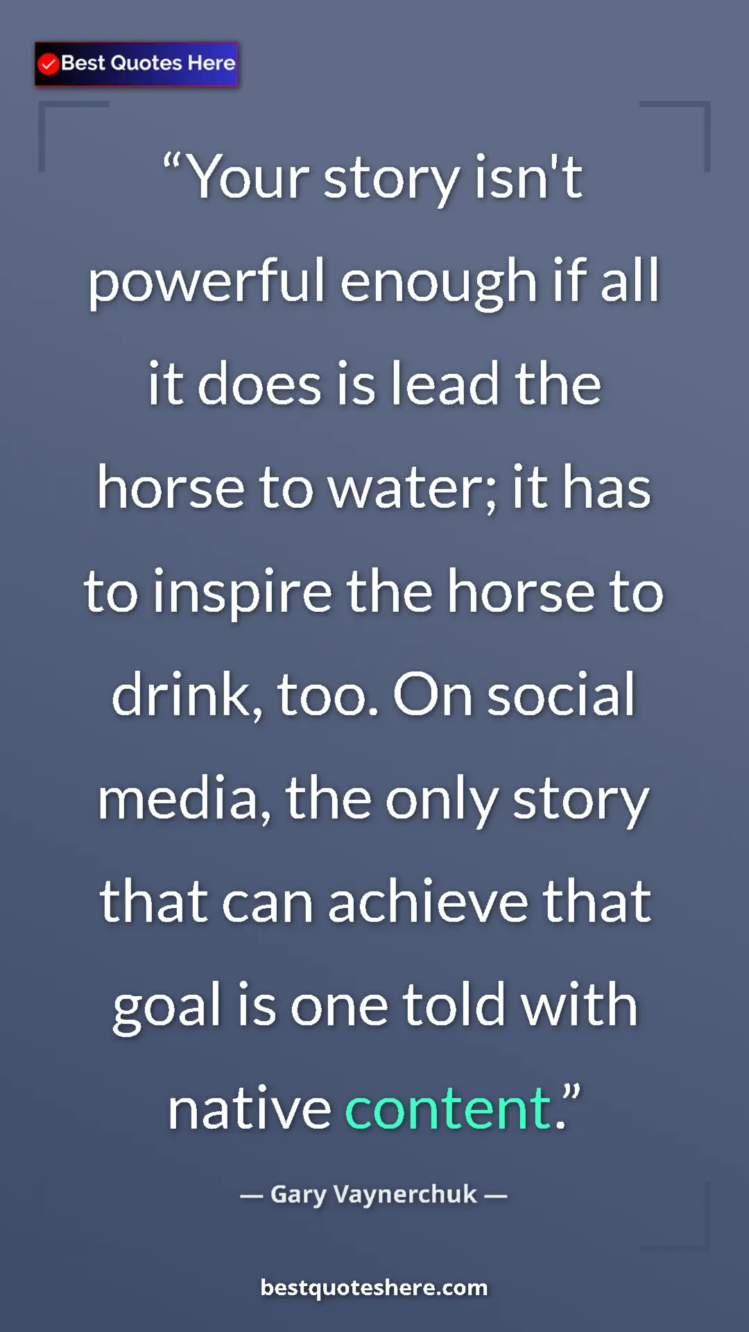 Gary Vaynerchuk Quote Card: "Your story isn't powerful enough if all it does is lead the..." Pinterest quote poster by Gary Vaynerchuk: "Your story isn't powerful enough if all it does is lead the..."