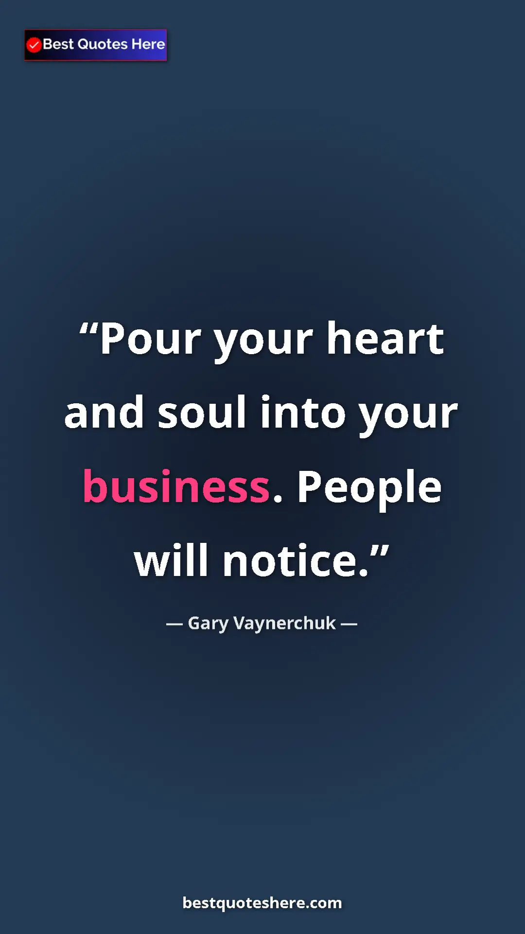 Pinterest quote poster by Gary Vaynerchuk: "Pour your heart and soul into your business. People will..."