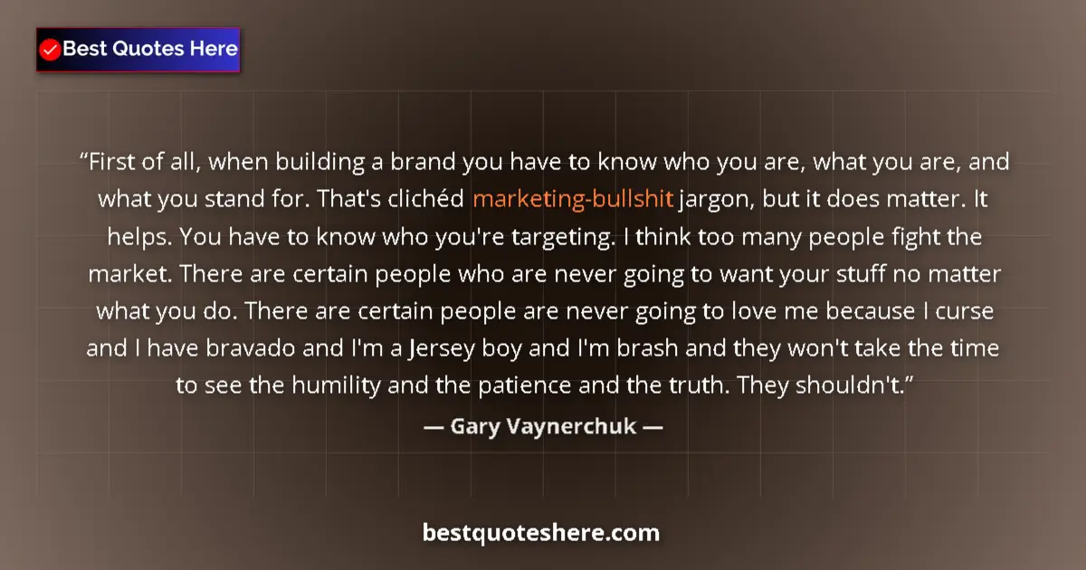 Quote by Gary Vaynerchuk: First of all, when building a brand you have to kn