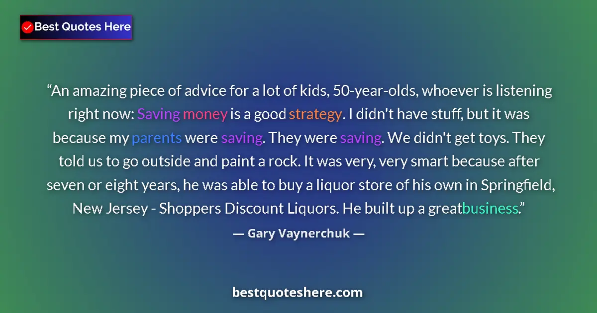 Quote by Gary Vaynerchuk: An amazing piece of advice for a lot of kids, 50-year-olds, whoever is listening right now: Saving m...