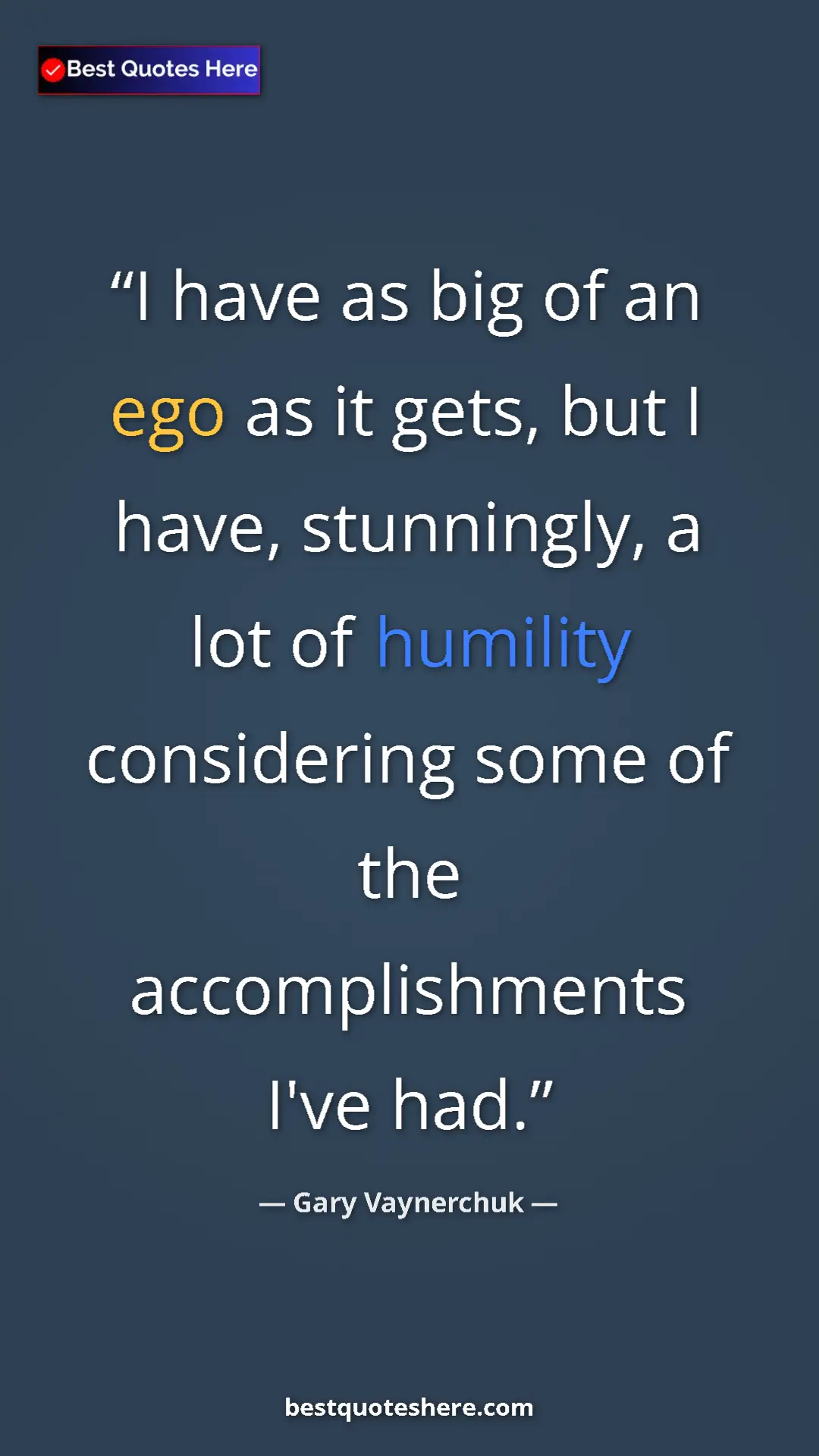 Pinterest quote poster by Gary Vaynerchuk: "I have as big of an ego as it gets, but I have, stunningly,..."