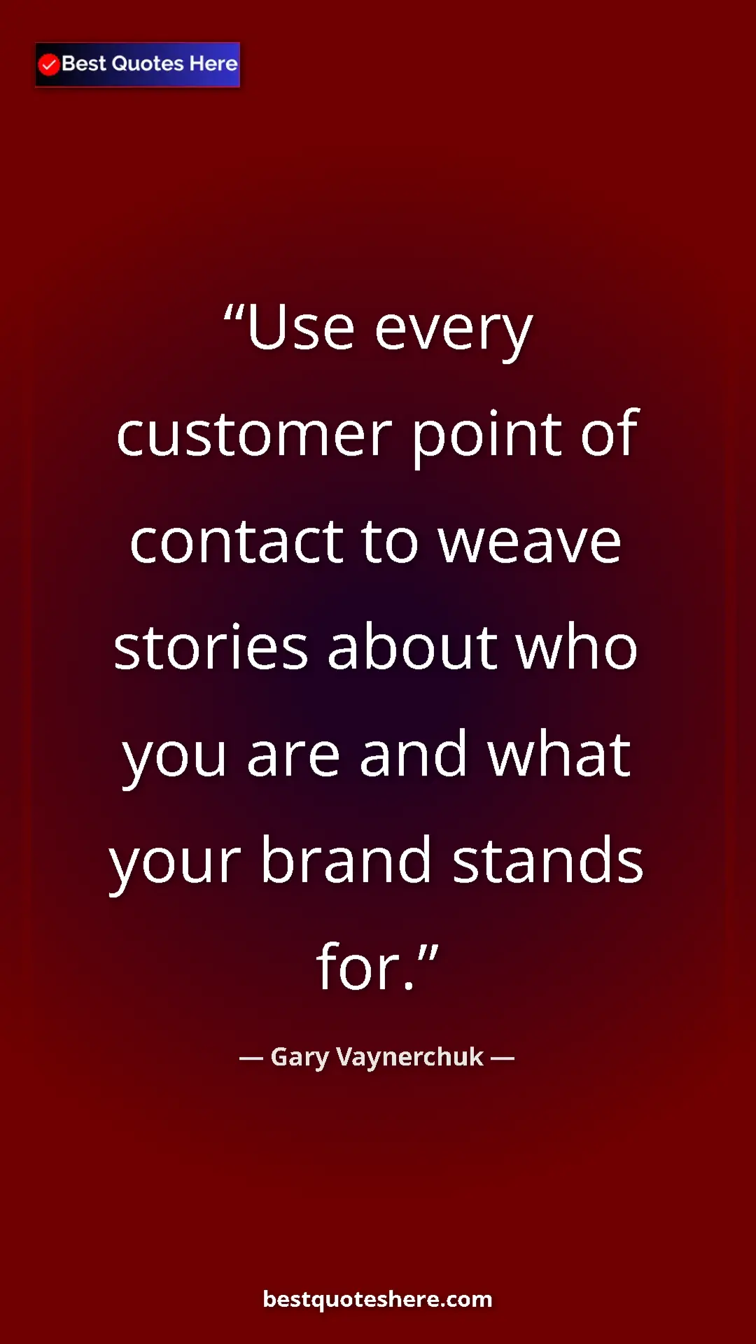 Gary Vaynerchuk Quote Card: "Use every customer point of contact to weave stories about..." Pinterest quote poster by Gary Vaynerchuk: "Use every customer point of contact to weave stories about..."