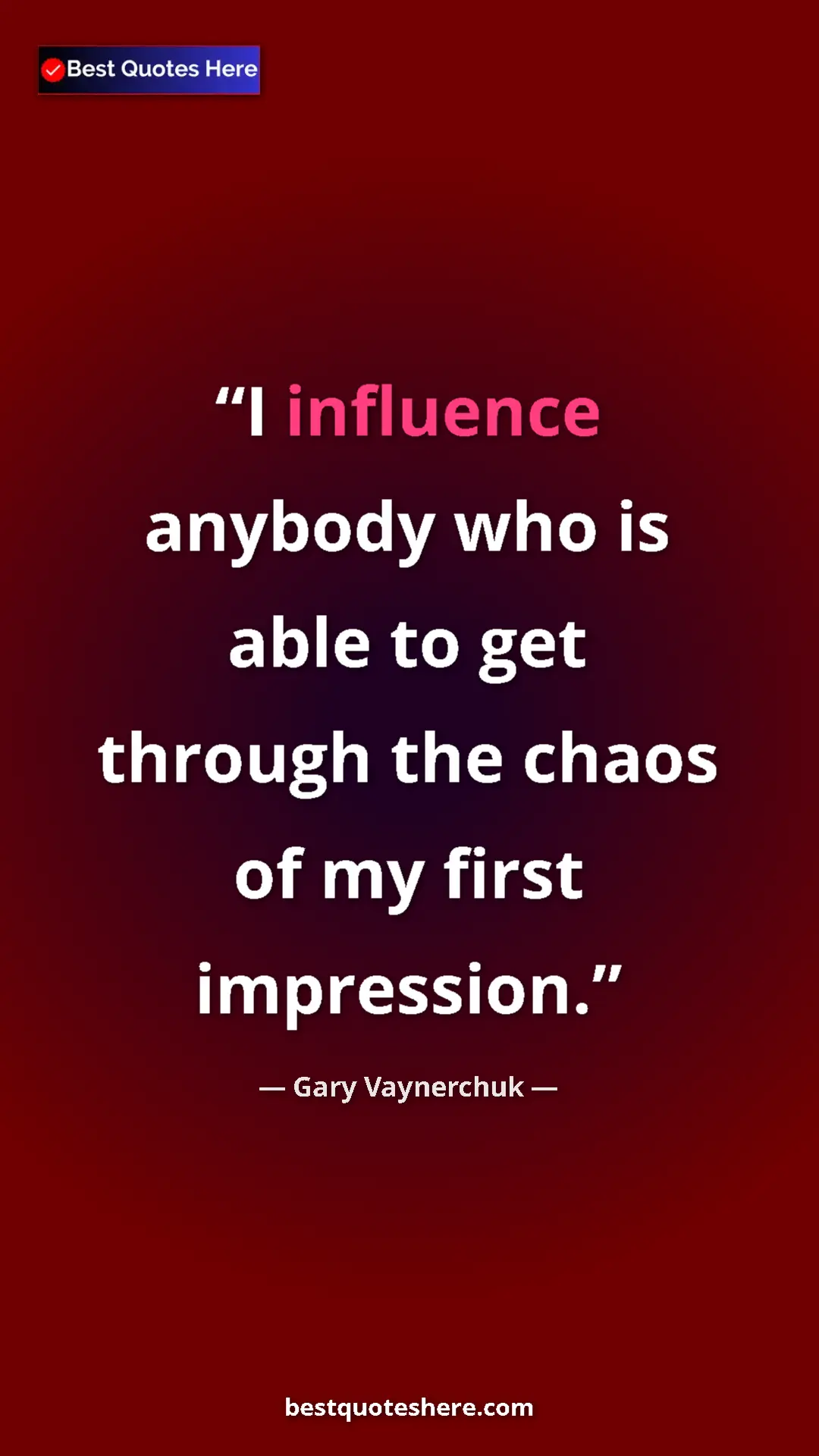 Gary Vaynerchuk Quote Card: "I influence anybody who is able to get through the chaos of..." Pinterest quote poster by Gary Vaynerchuk: "I influence anybody who is able to get through the chaos of..."