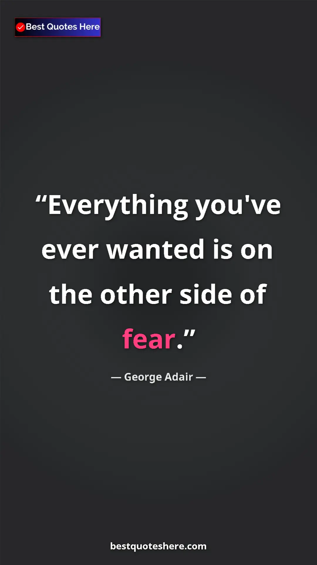Pinterest quote poster by George Adair: "Everything you've ever wanted is on the other side of fear."