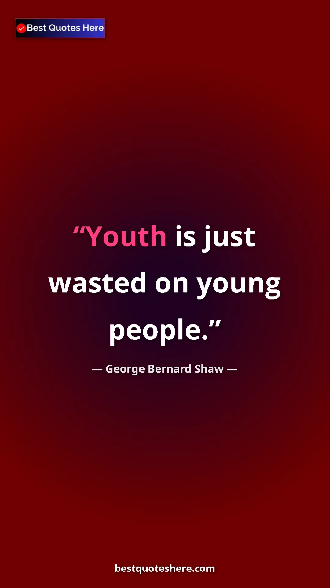 Pinterest quote poster by George Bernard Shaw: "Youth is just wasted on young people."