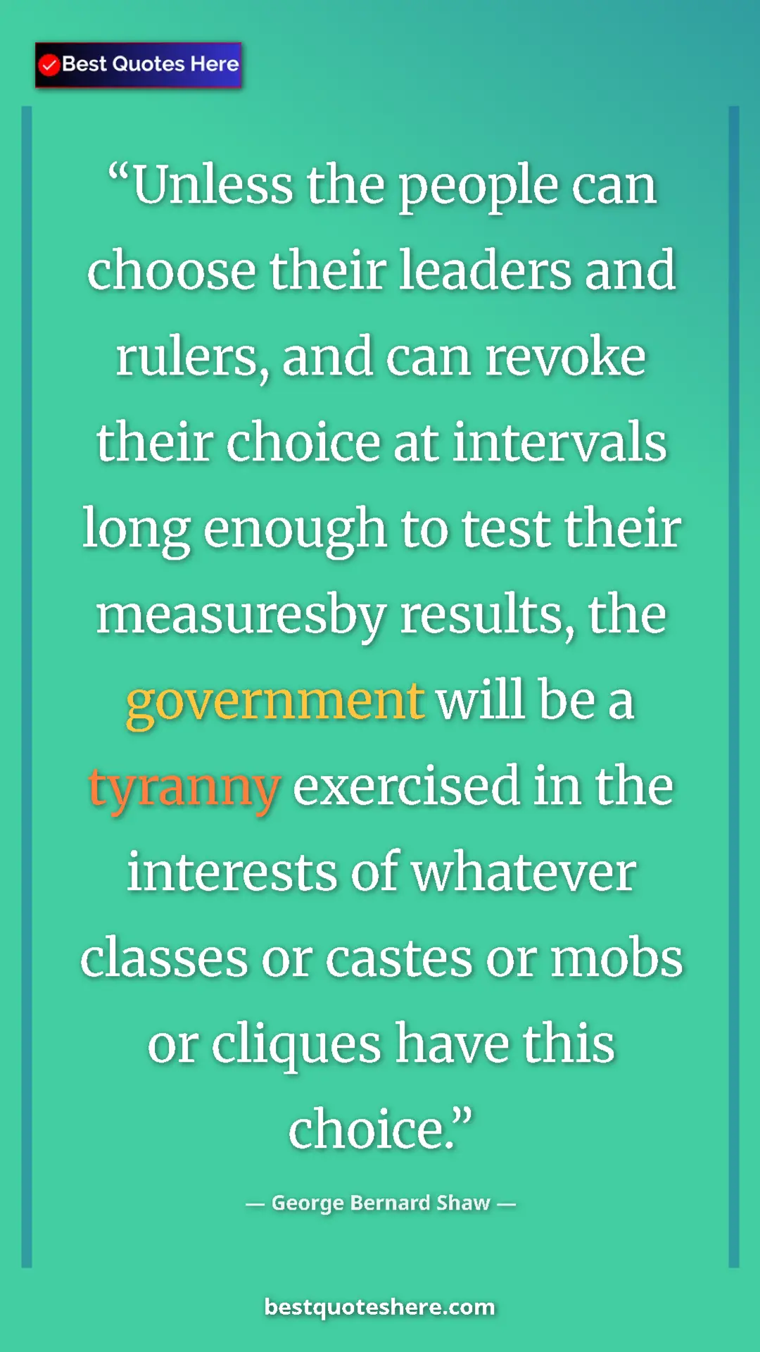 George Bernard Shaw Quote Card: "Unless the people can choose their leaders and rulers, and..." Pinterest quote poster by George Bernard Shaw: "Unless the people can choose their leaders and rulers, and..."