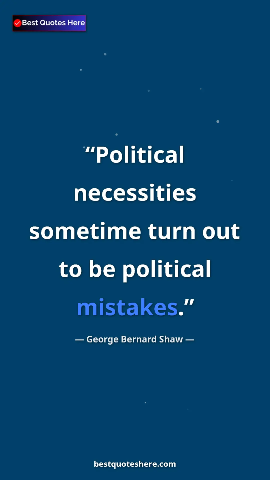 George Bernard Shaw Quote Card: "Political necessities sometime turn out to be political..." Pinterest quote poster by George Bernard Shaw: "Political necessities sometime turn out to be political..."