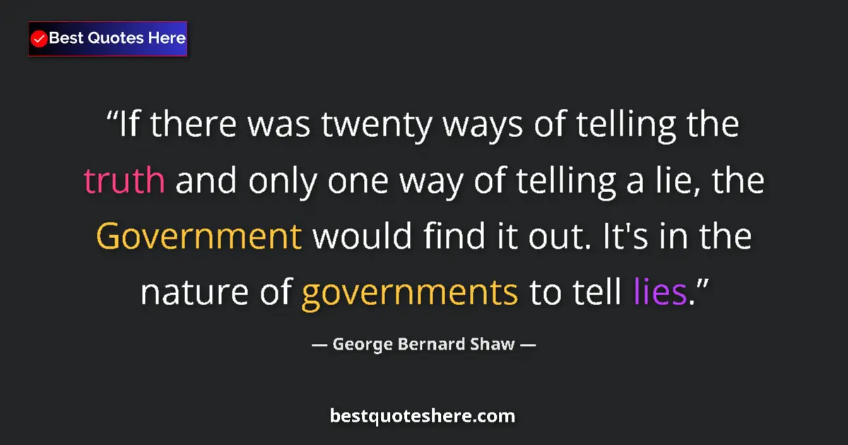 George Bernard Shaw quote: "If there was twenty ways of telling the truth and only one..."