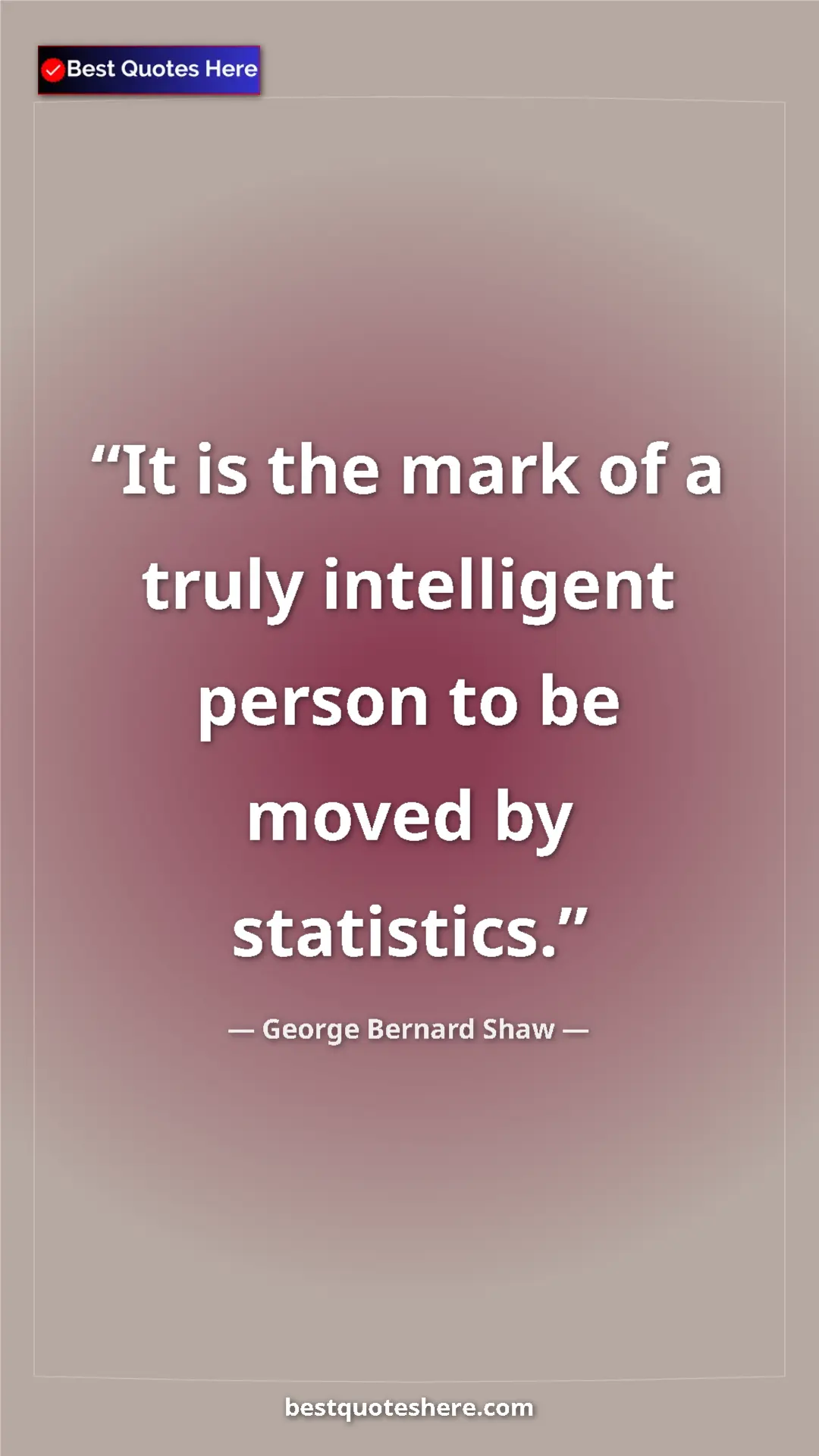 Pinterest quote poster by George Bernard Shaw: "It is the mark of a truly intelligent person to be moved by..."