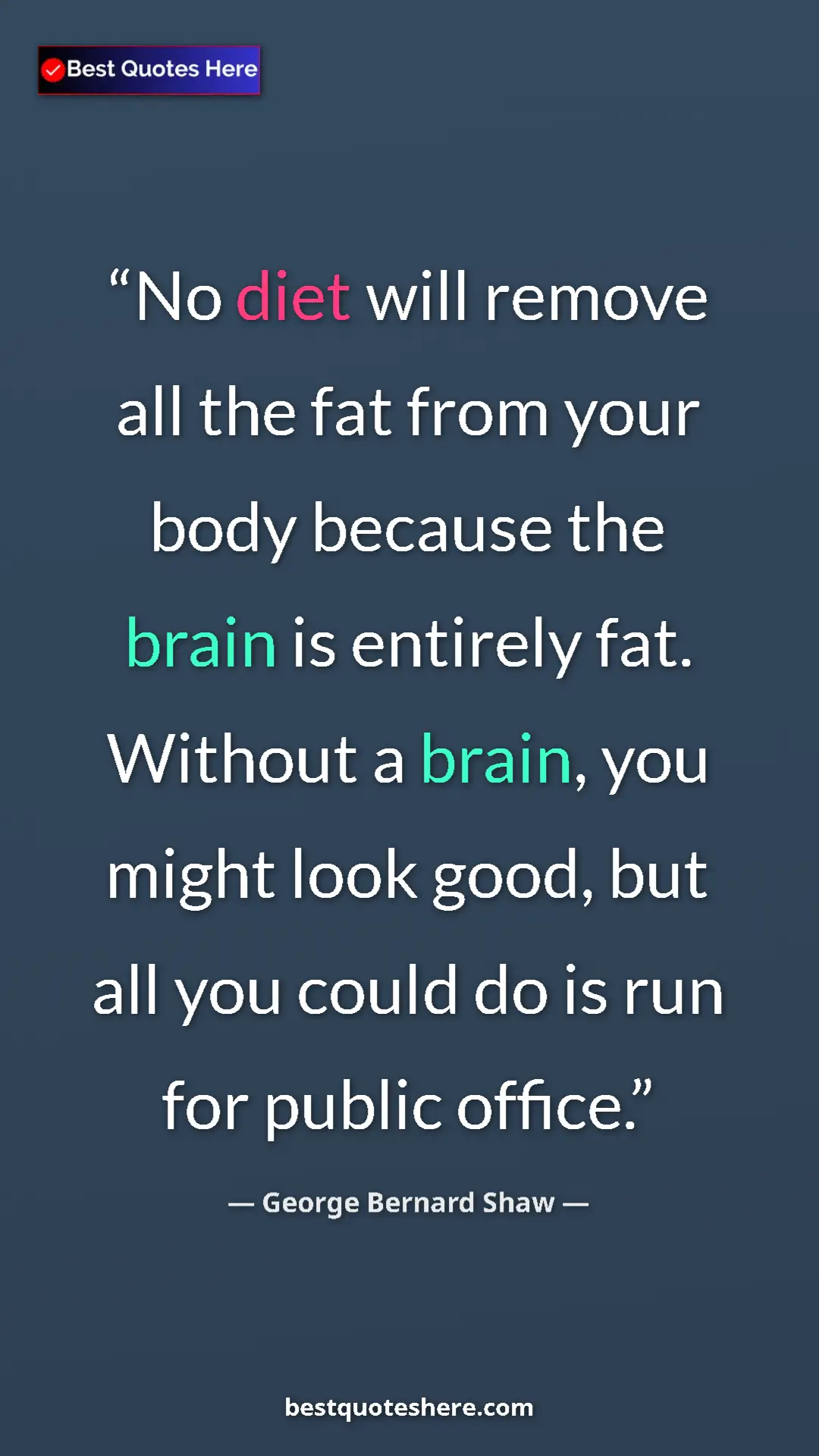 Pinterest quote poster by George Bernard Shaw: "No diet will remove all the fat from your body because the..."