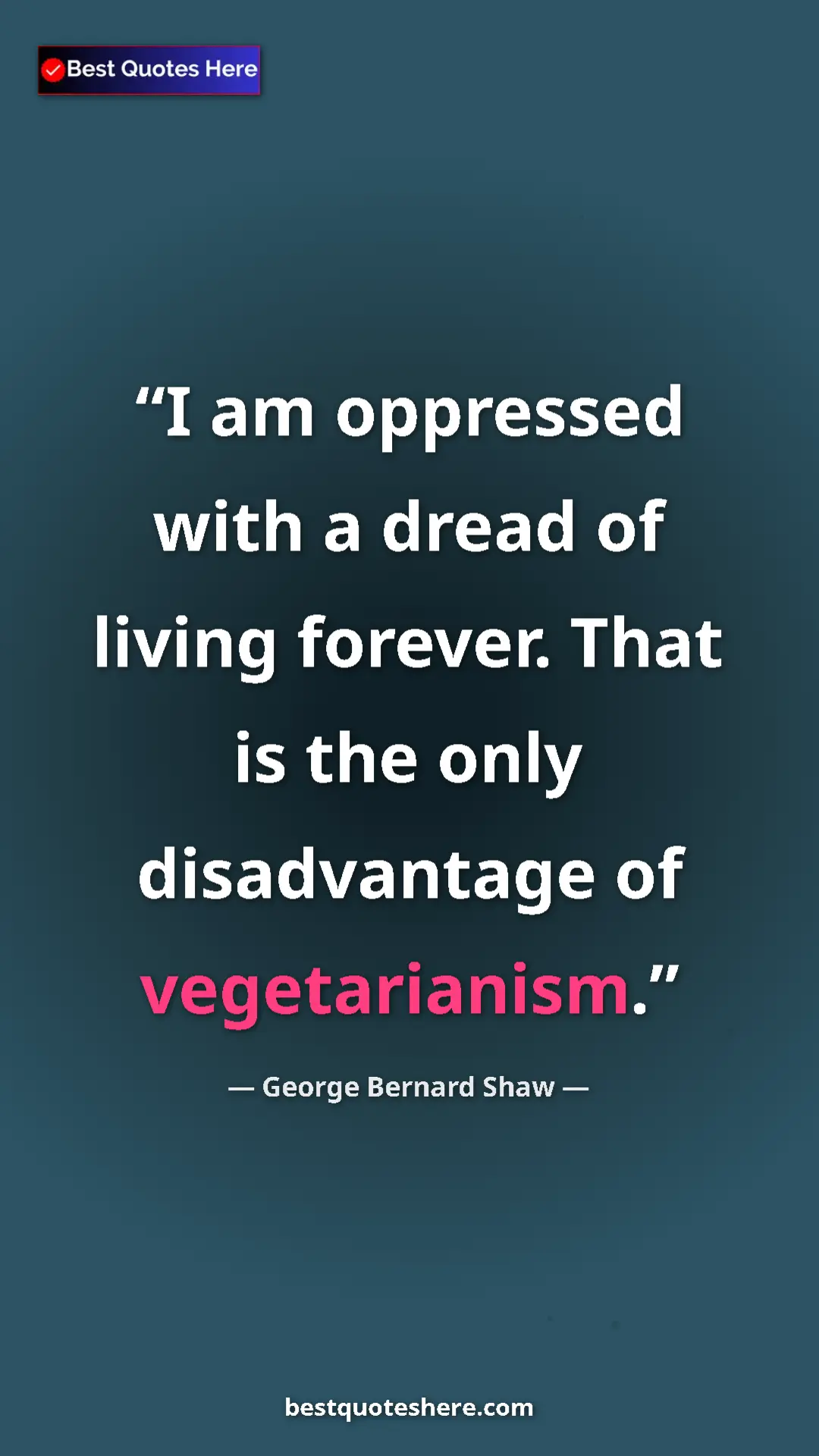 George Bernard Shaw Quote Card: "I am oppressed with a dread of living forever. That is the..." Pinterest quote poster by George Bernard Shaw: "I am oppressed with a dread of living forever. That is the..."