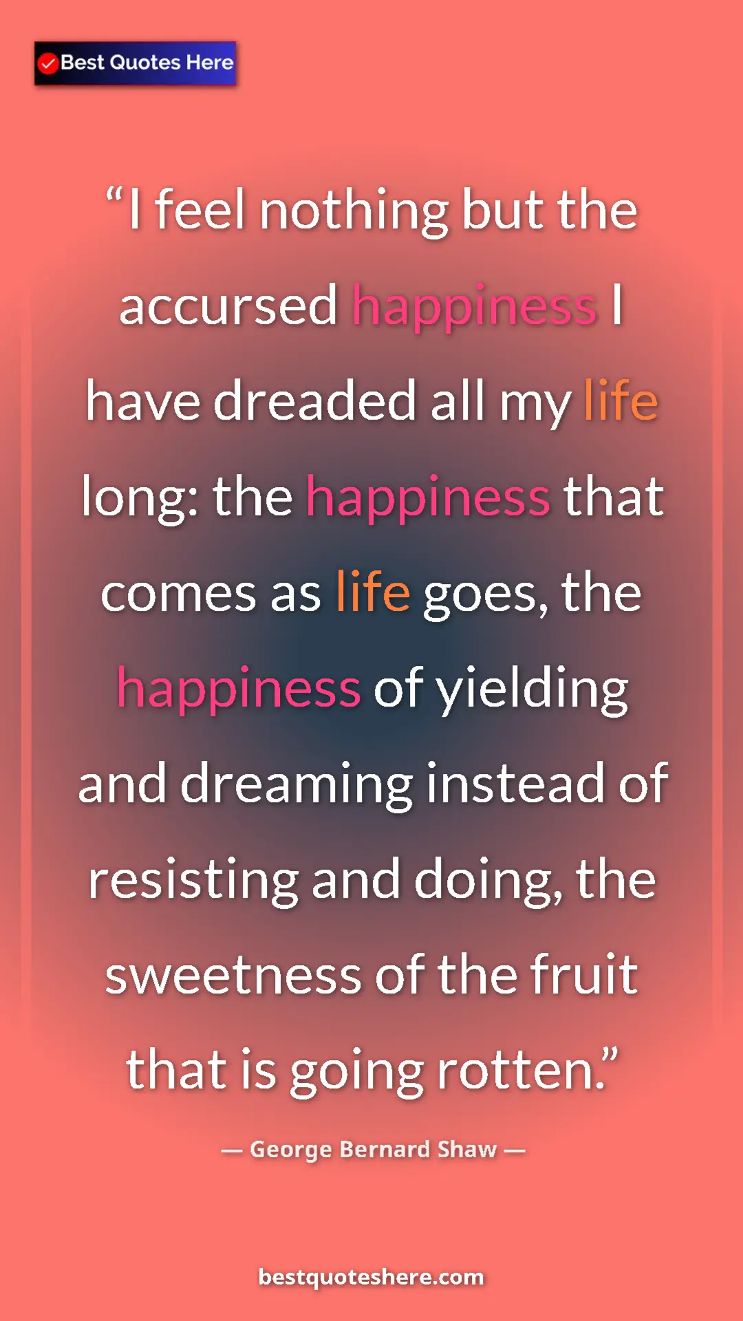 Pinterest quote poster by George Bernard Shaw: "I feel nothing but the accursed happiness I have dreaded..."