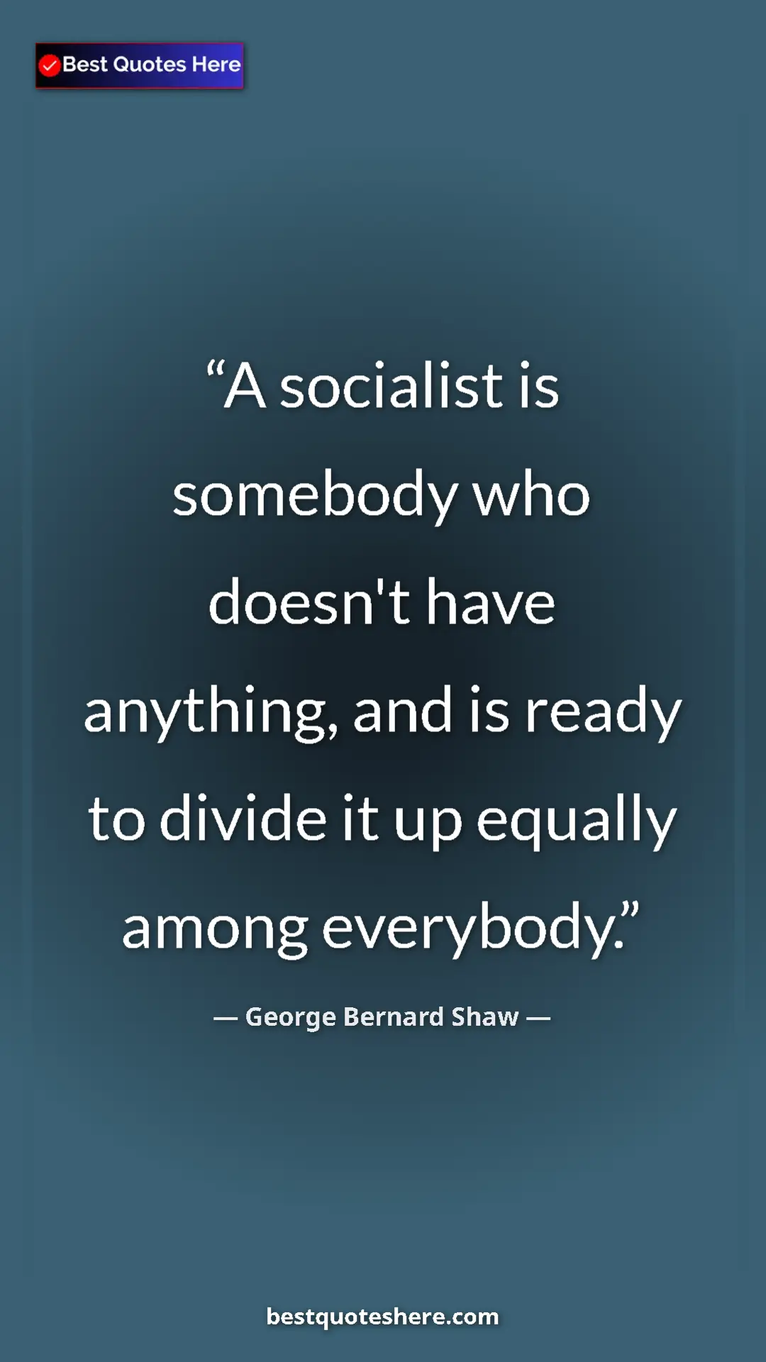 George Bernard Shaw Quote Card: "A socialist is somebody who doesn't have anything, and is..." Pinterest quote poster by George Bernard Shaw: "A socialist is somebody who doesn't have anything, and is..."