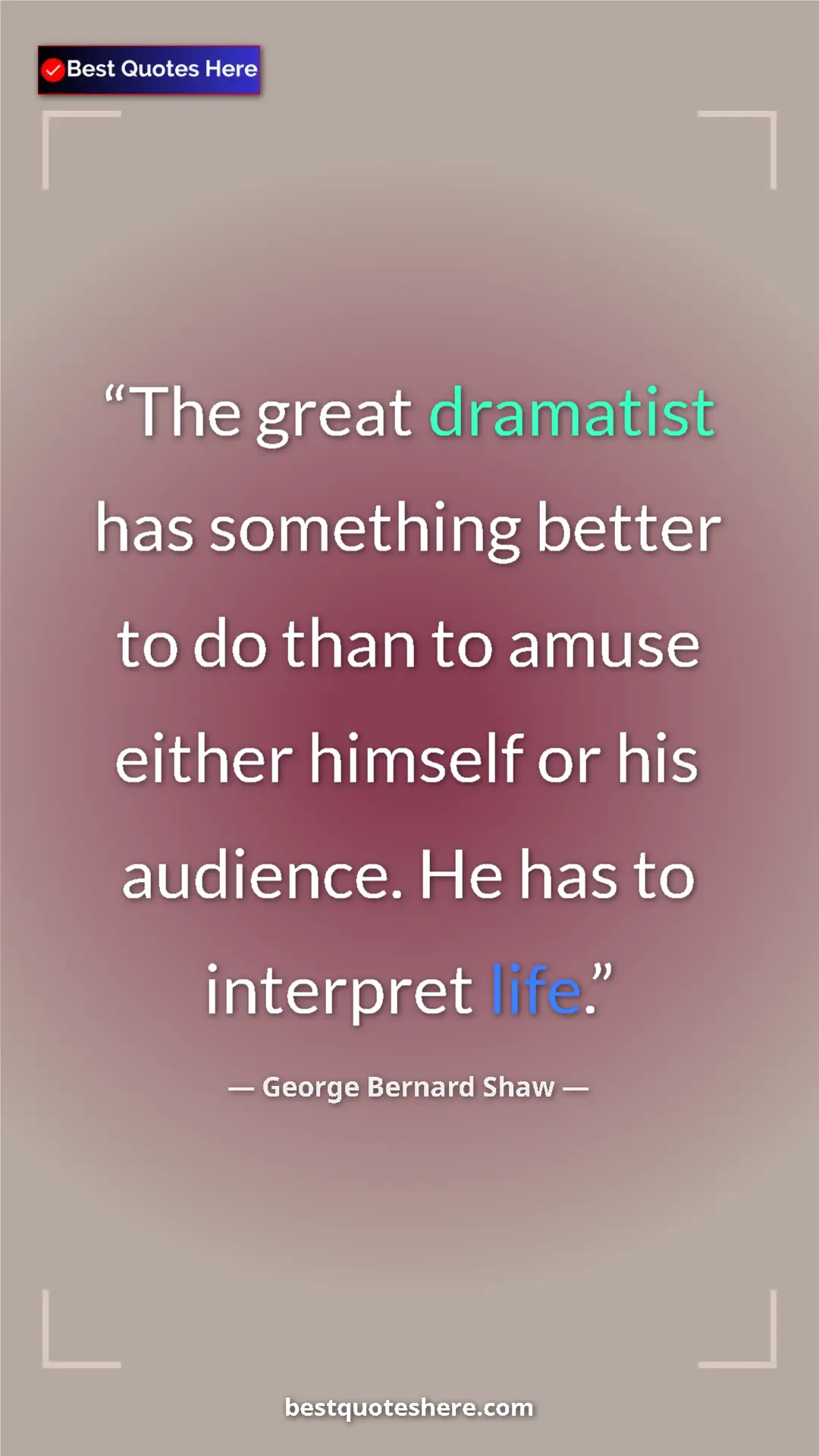 George Bernard Shaw Quote Card: "The great dramatist has something better to do than to..." Pinterest quote poster by George Bernard Shaw: "The great dramatist has something better to do than to..."